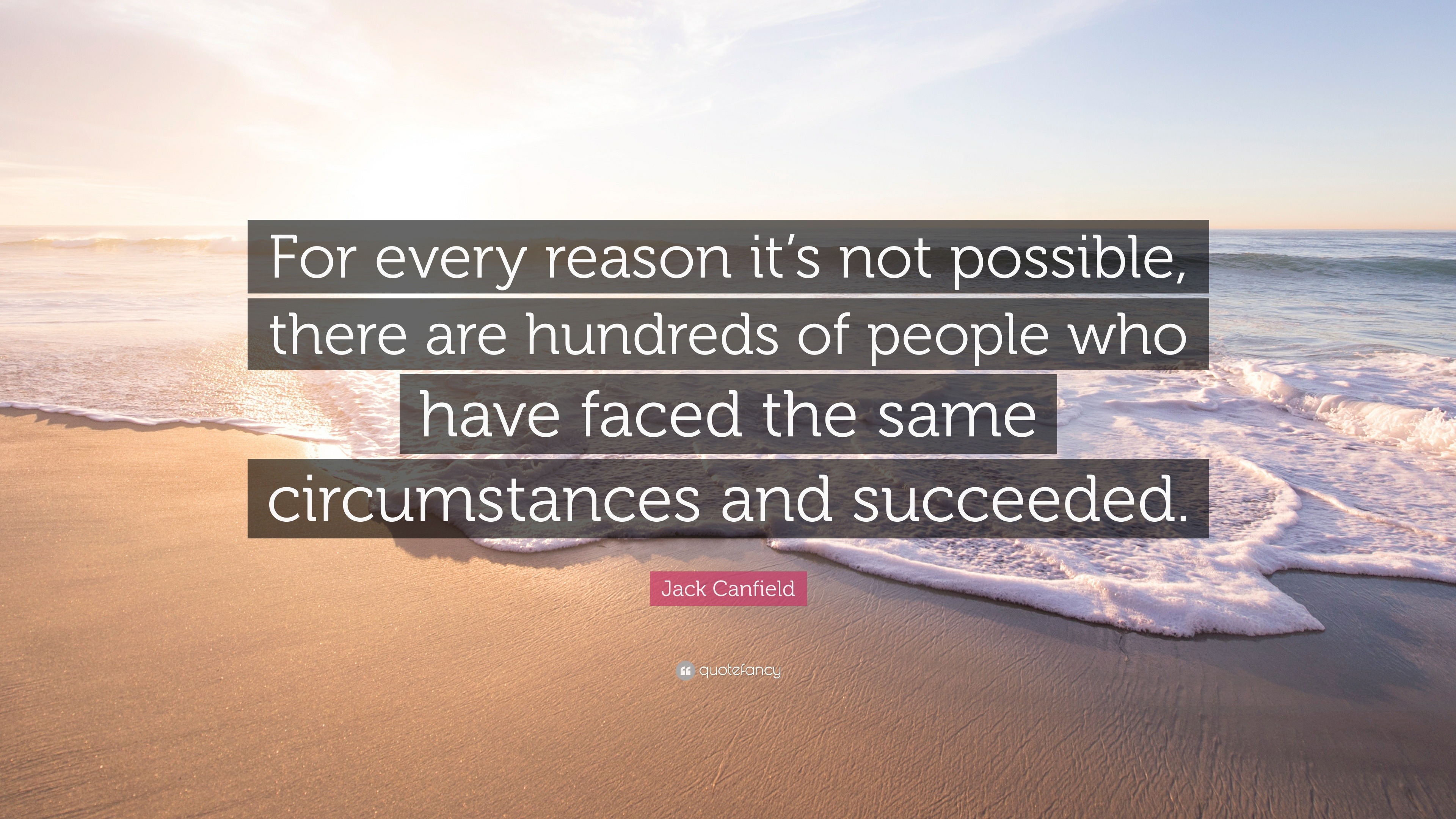 Jack Canfield Quote: “For every reason it’s not possible, there are ...