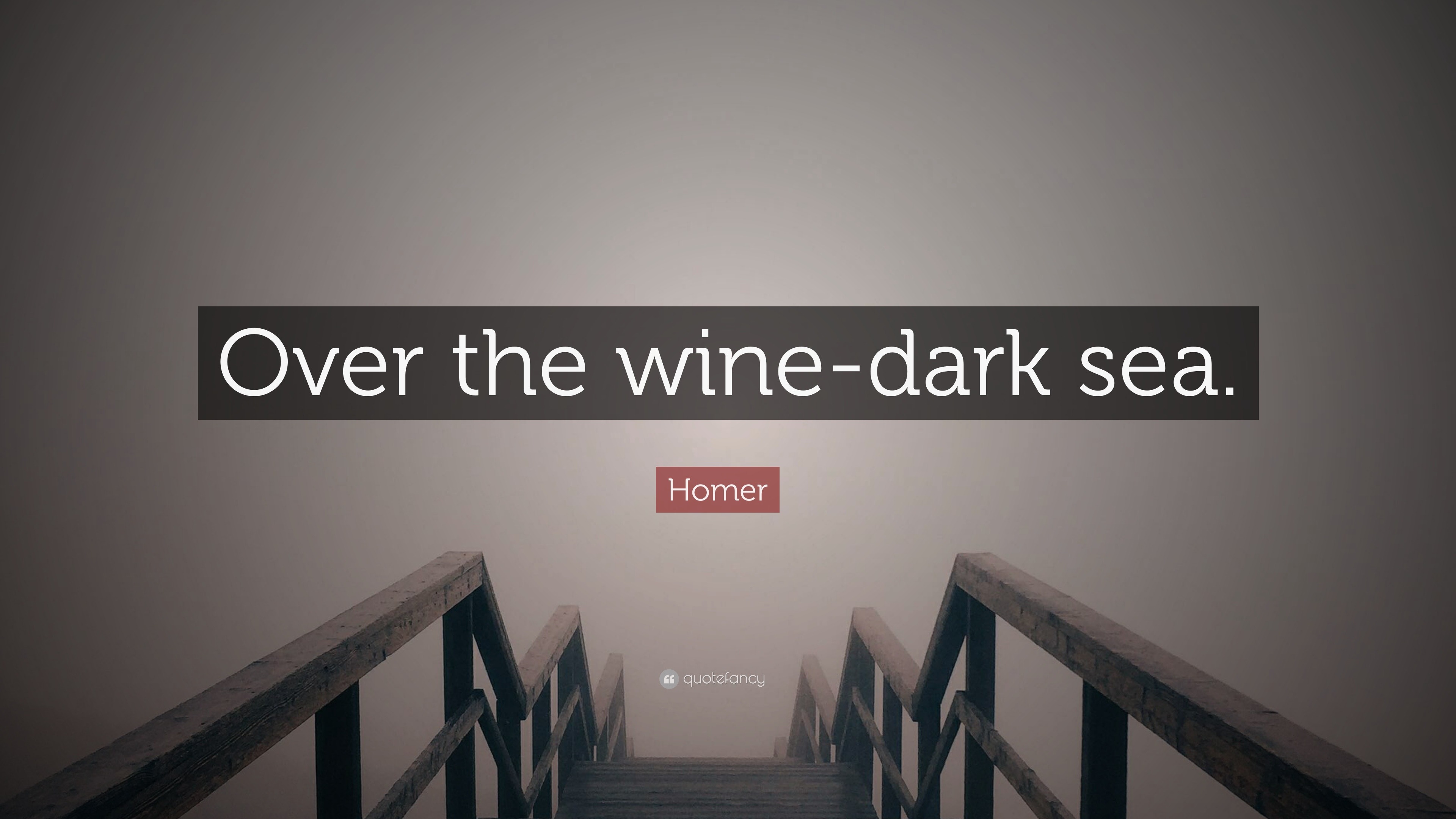 Homer Quote “Over the winedark sea.”