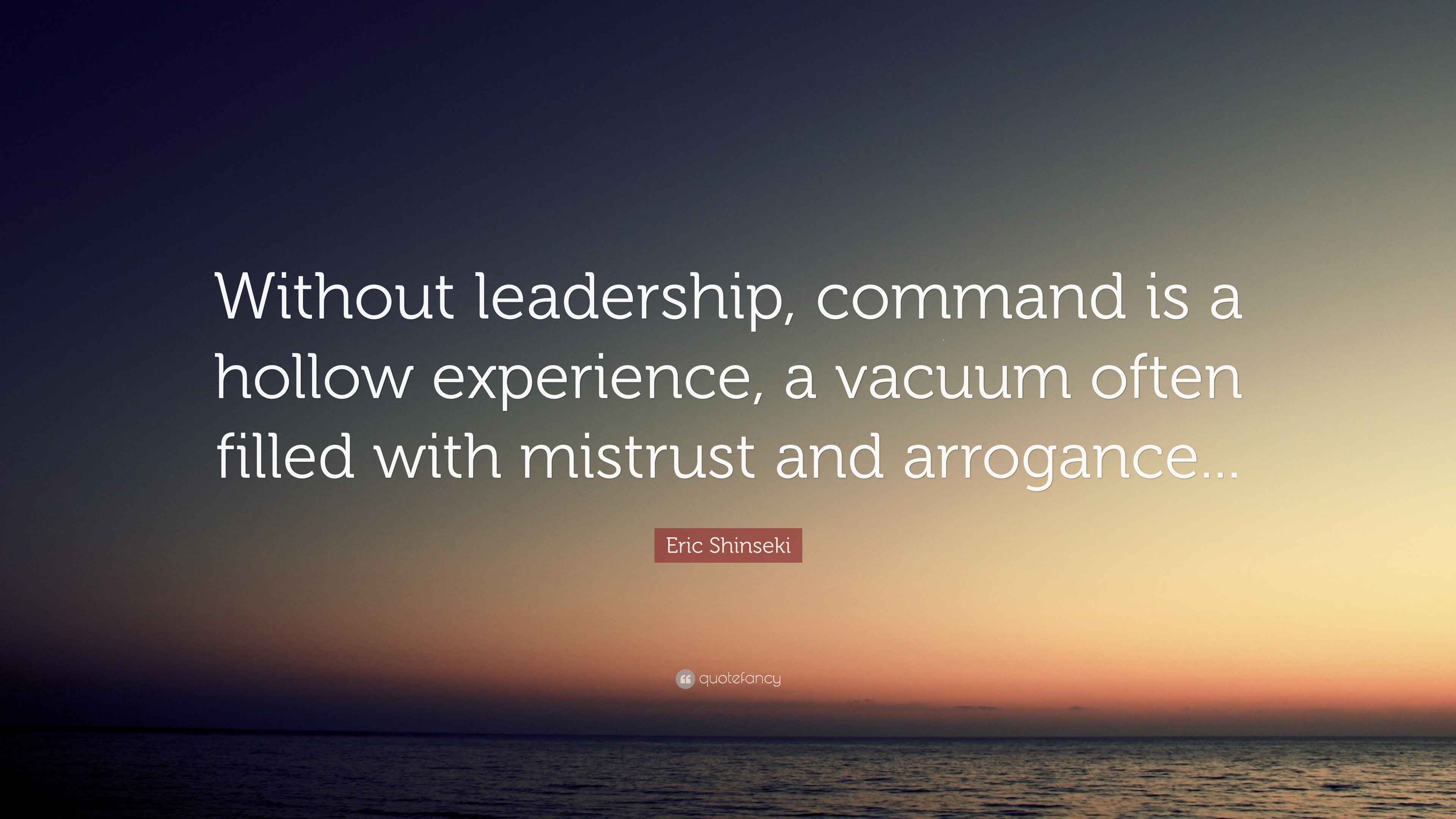 Eric Shinseki Quote “Without leadership, command is a hollow