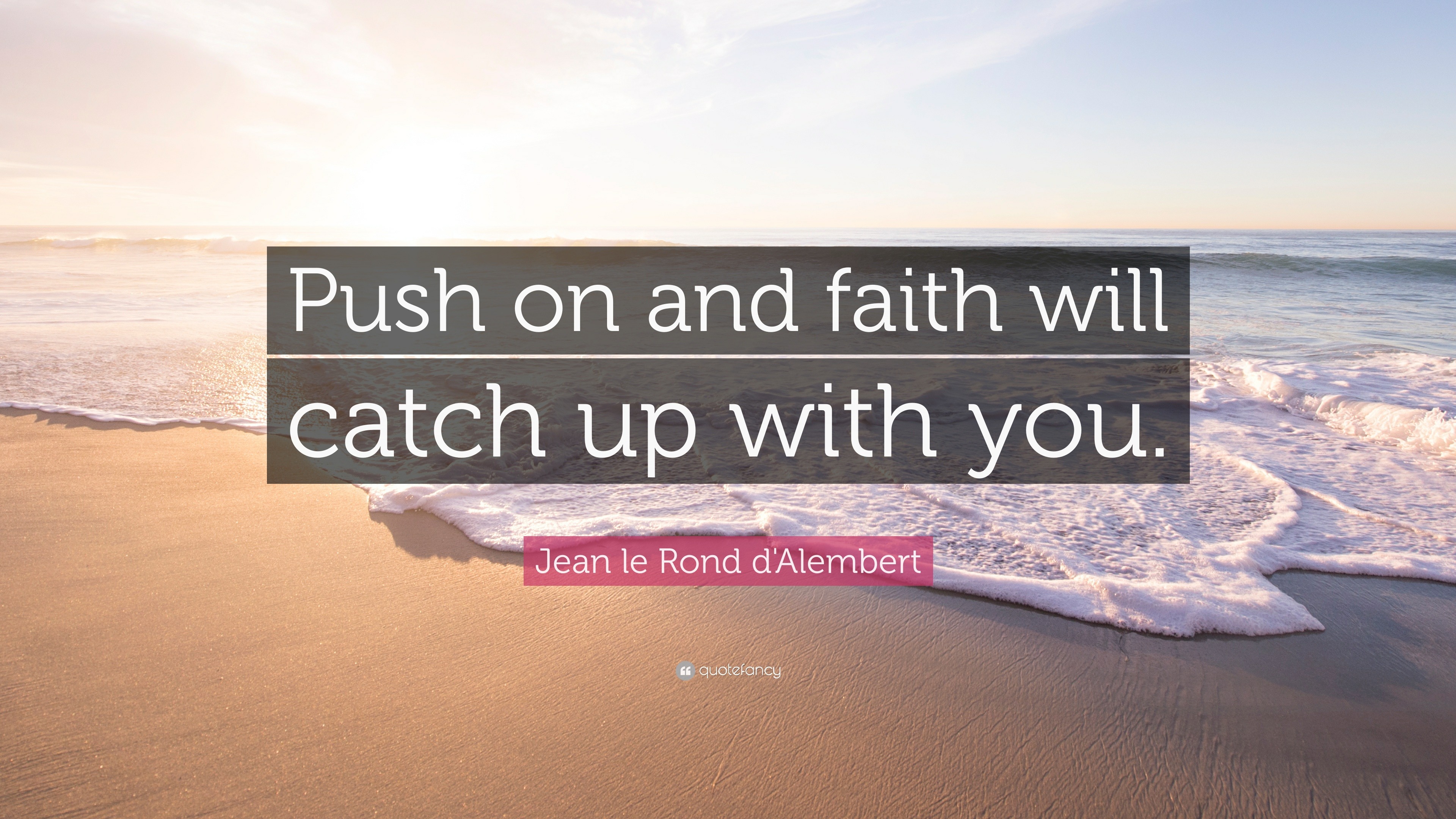 jean-le-rond-d-alembert-quote-push-on-and-faith-will-catch-up-with-you