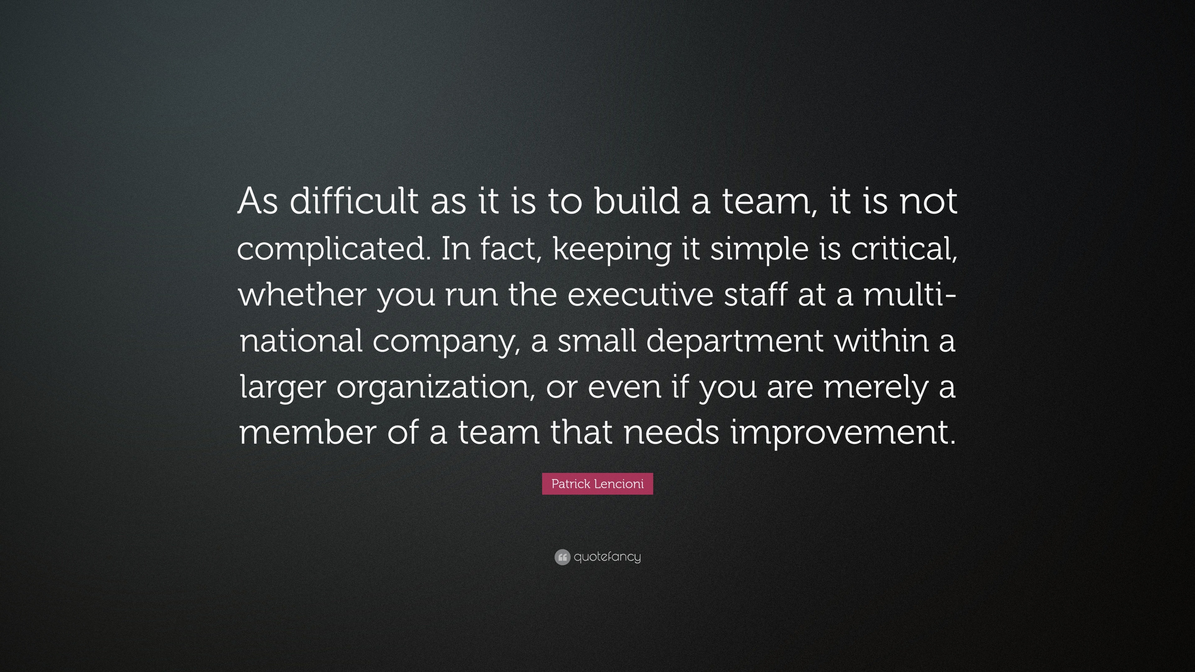 Patrick Lencioni Quote: “As difficult as it is to build a team, it is ...