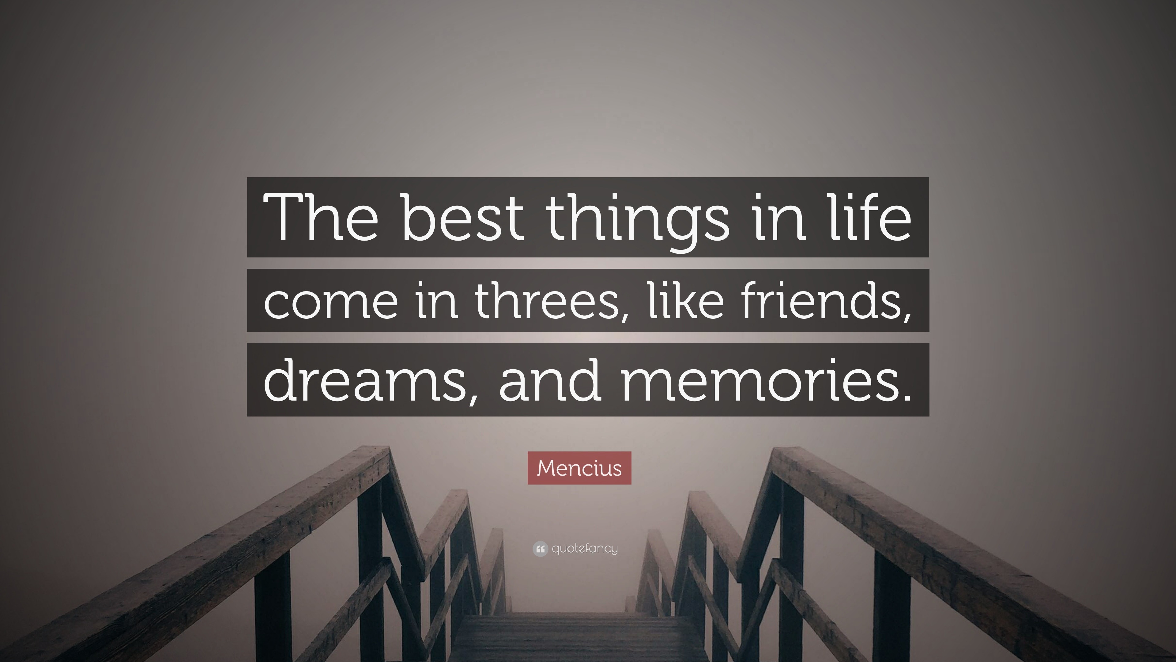 Mencius Quote “The best things in life e in threes like friends