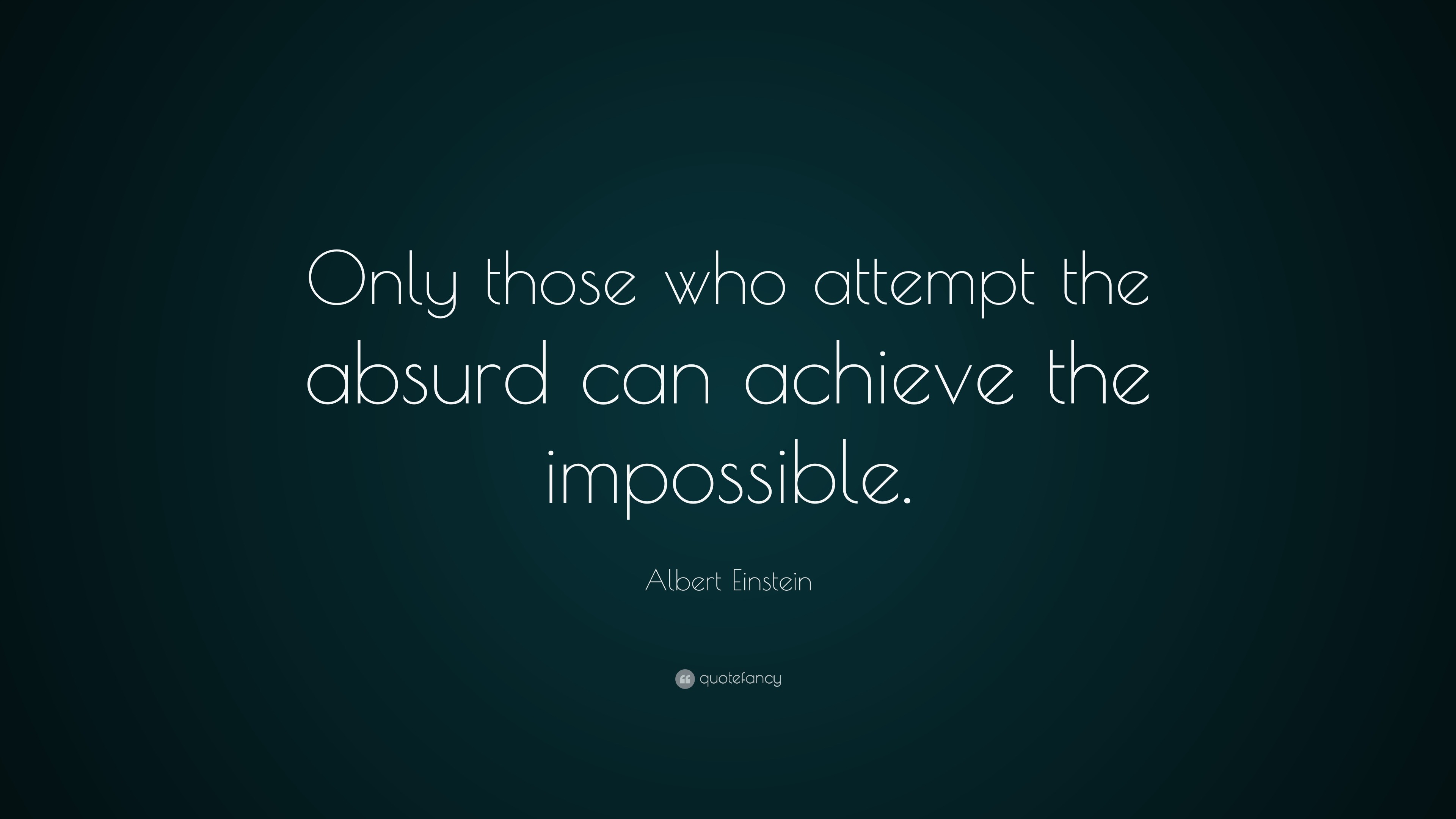 Albert Einstein Quote: “Only those who attempt the absurd can achieve ...