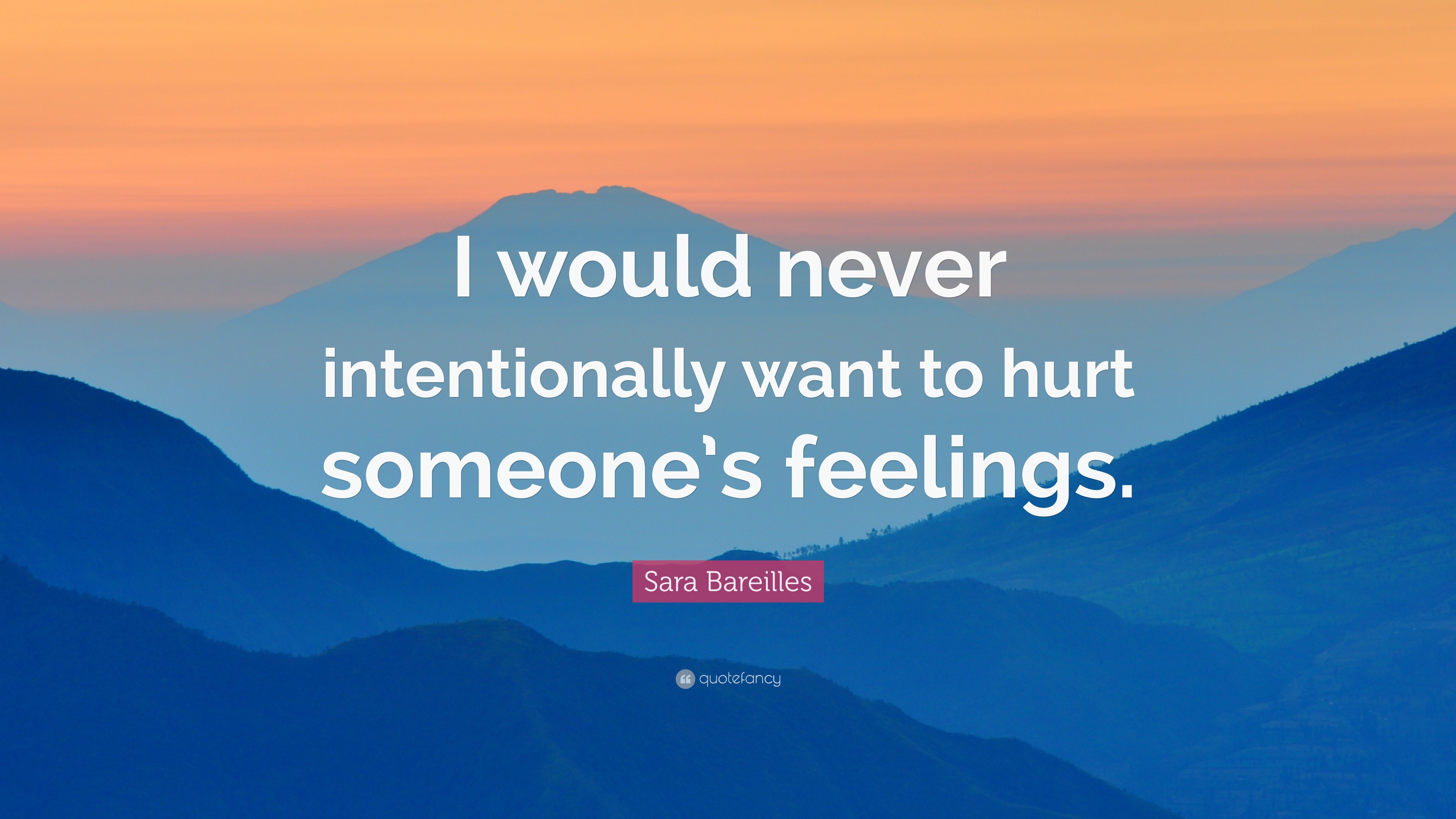 Sara Bareilles Quote: “I would never intentionally want to hurt someone ...