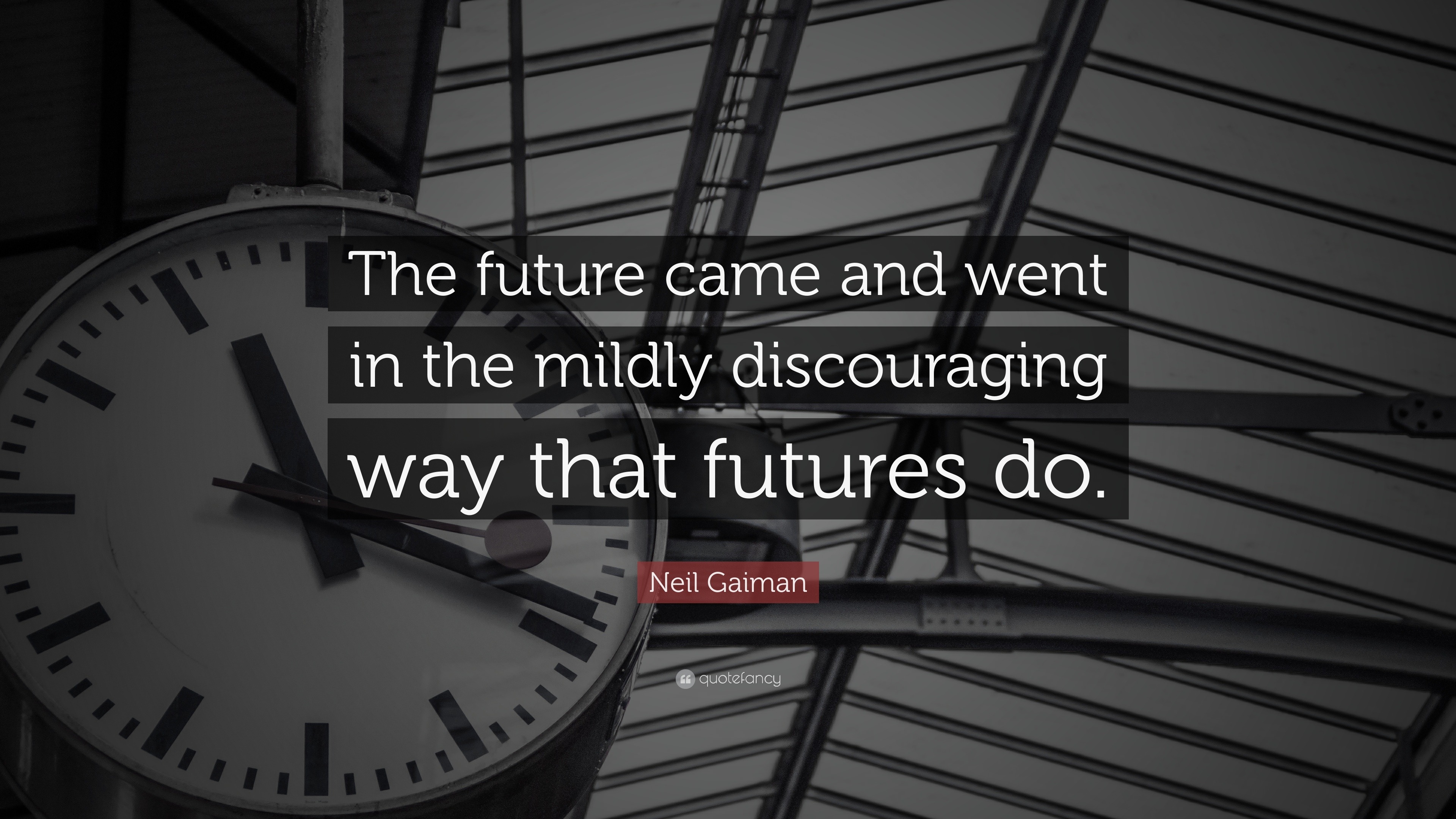 Neil Gaiman Quote: “The future came and went in the mildly discouraging ...