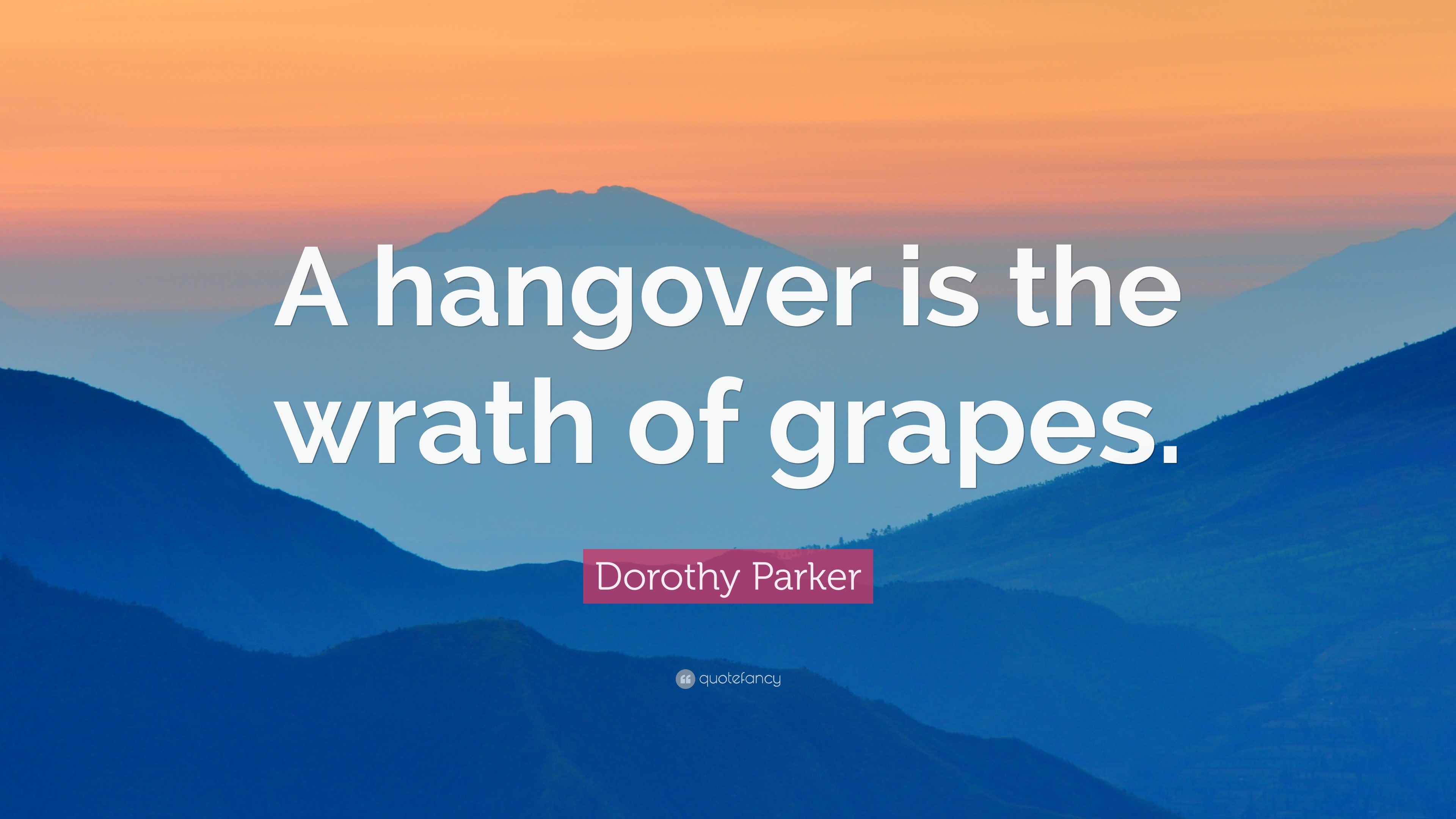 Dorothy Parker Quote “A hangover is the wrath of grapes.”