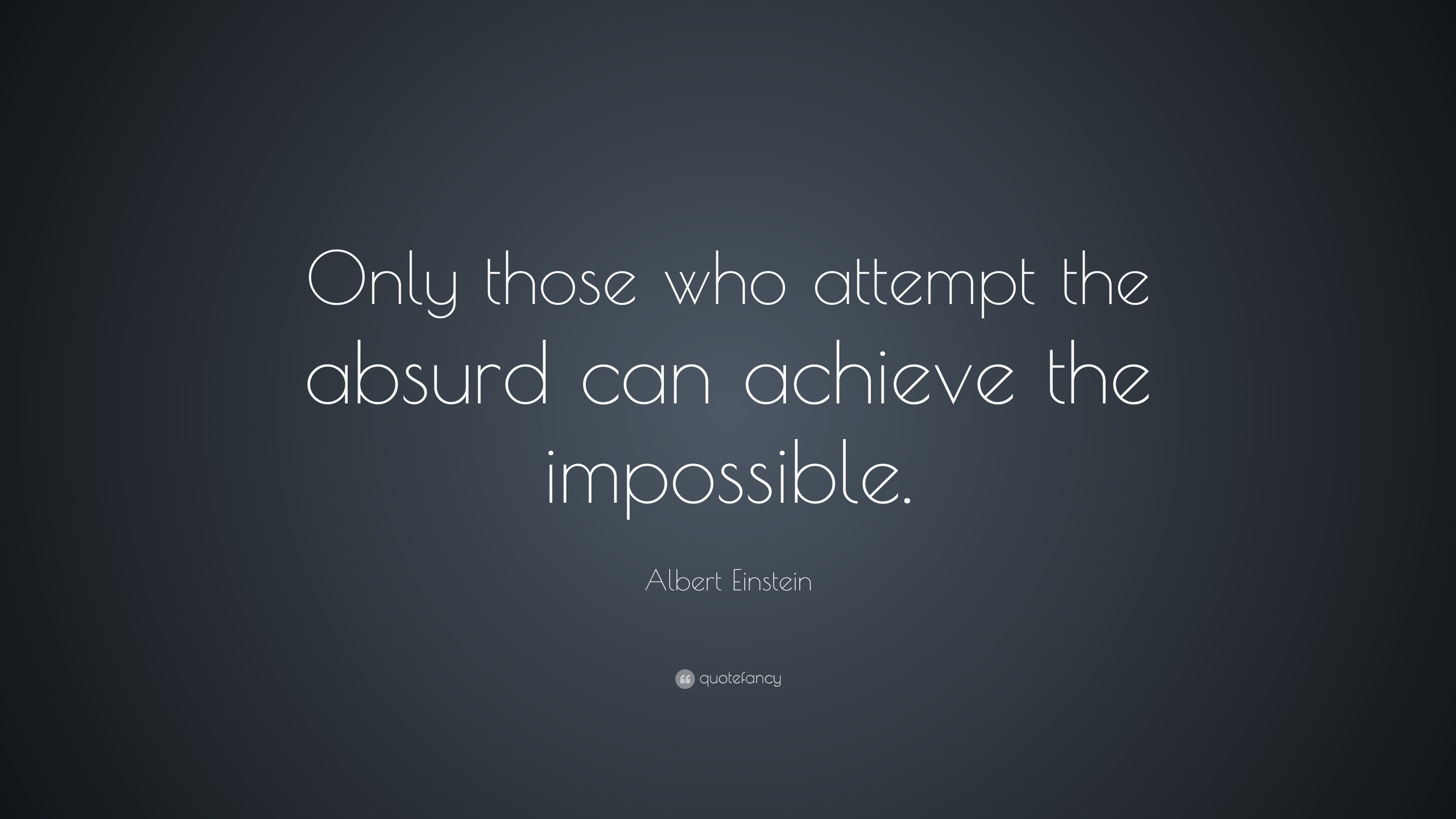 Albert Einstein Quote: “Only those who attempt the absurd can achieve ...