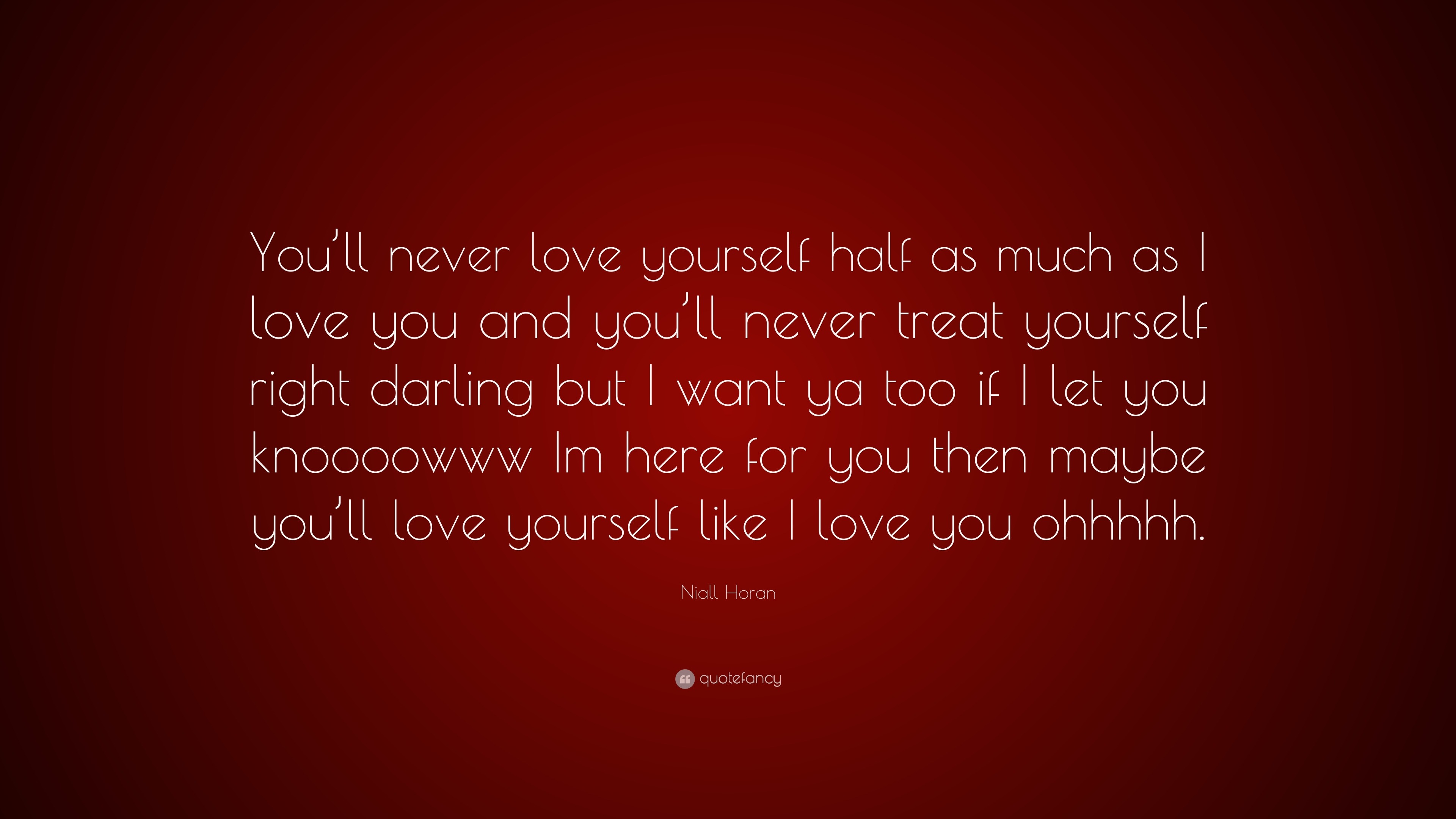 Niall Horan Quote: “You’ll never love yourself half as much as I love ...