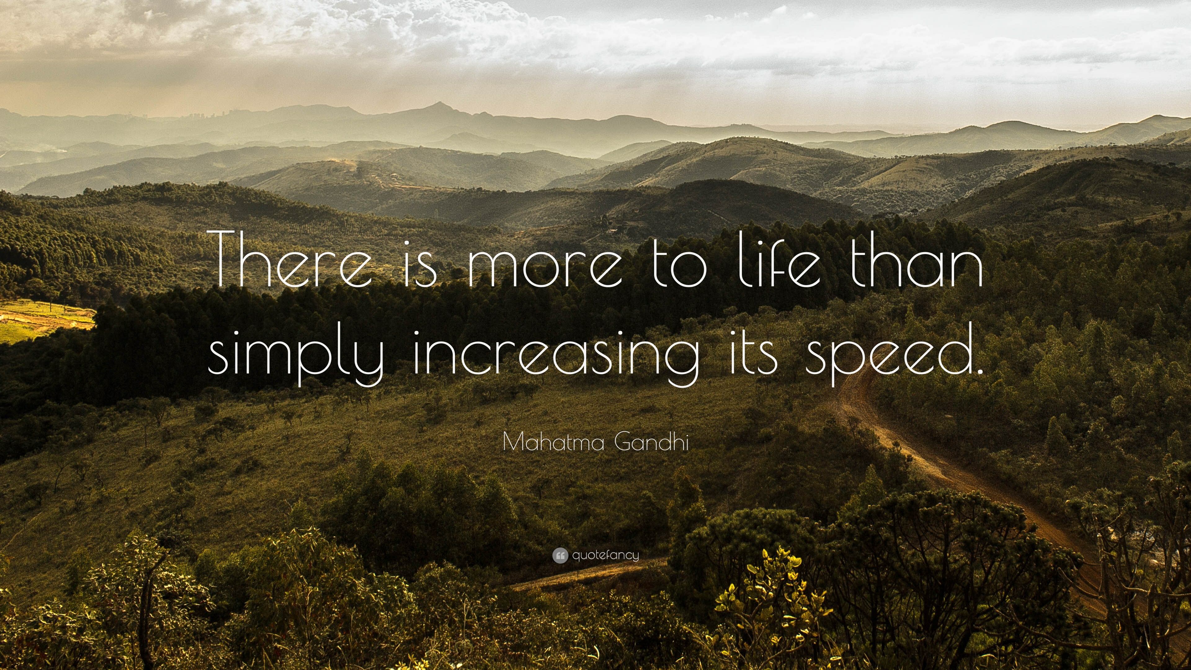 Mahatma Gandhi Quote There Is More To Life Than Simply Increasing Its Speed