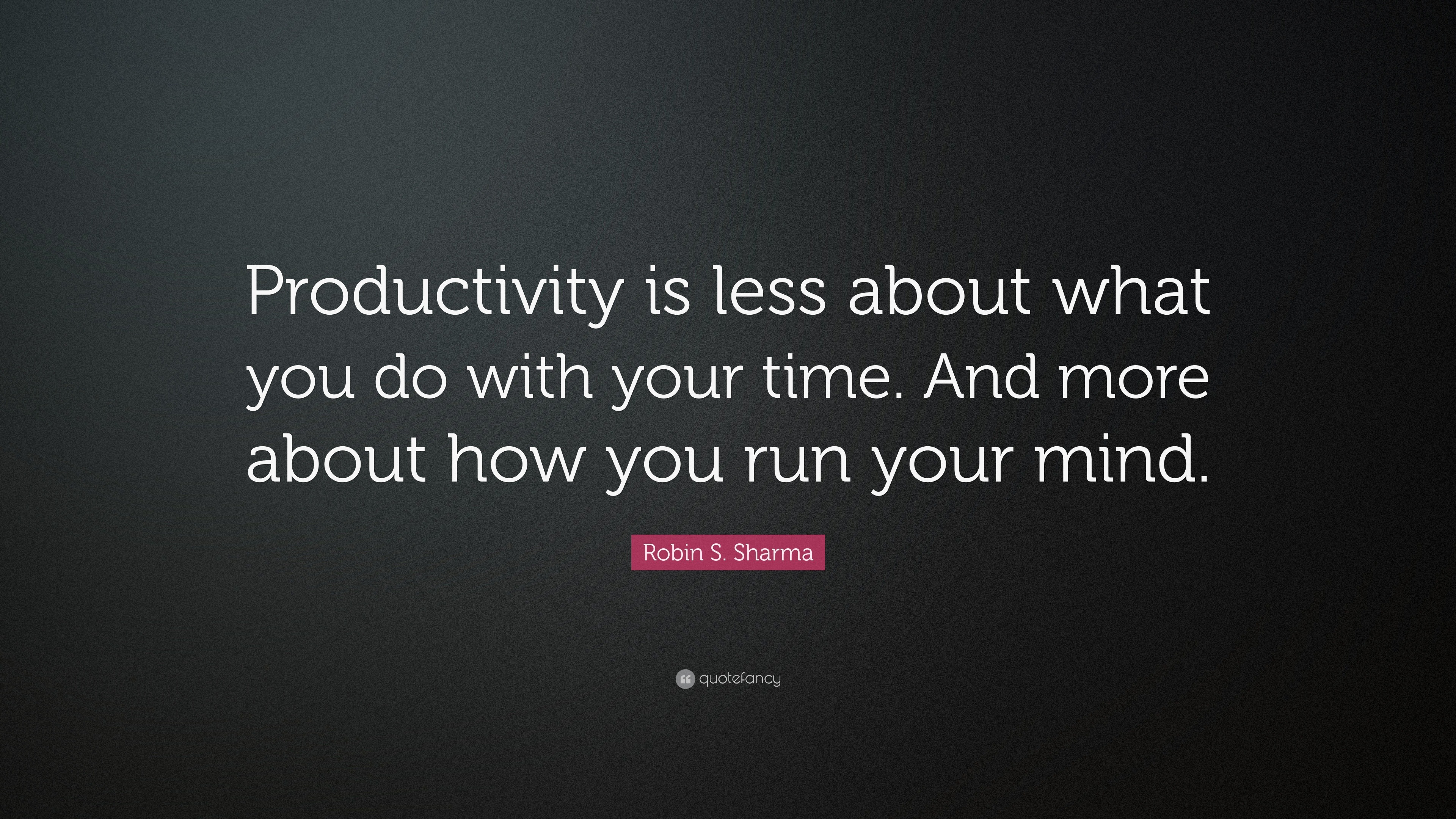 Gambar dengan kalimat: 'Productivity is less about what you do with your time. And more about how you run your mind.'