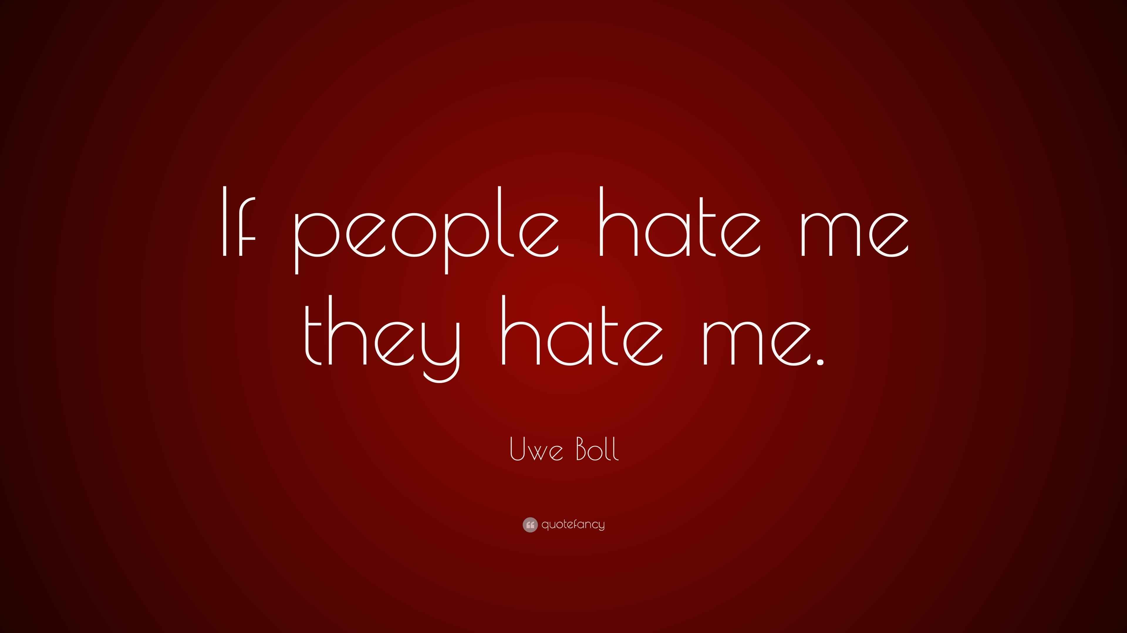 Uwe Boll Quote “If people hate me they hate me.”