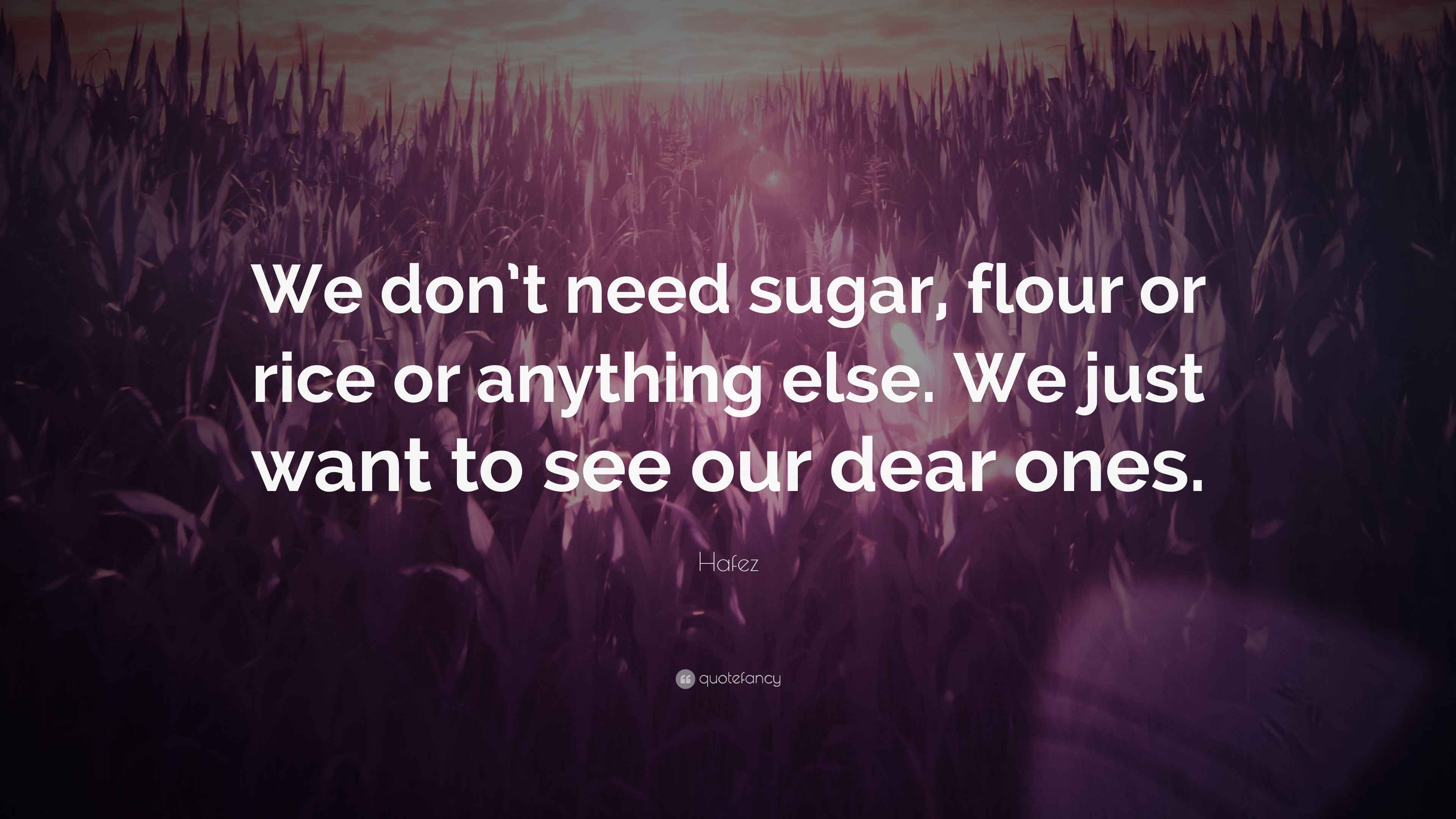 Hafez Quote “We don’t need sugar, flour or rice or anything else. We