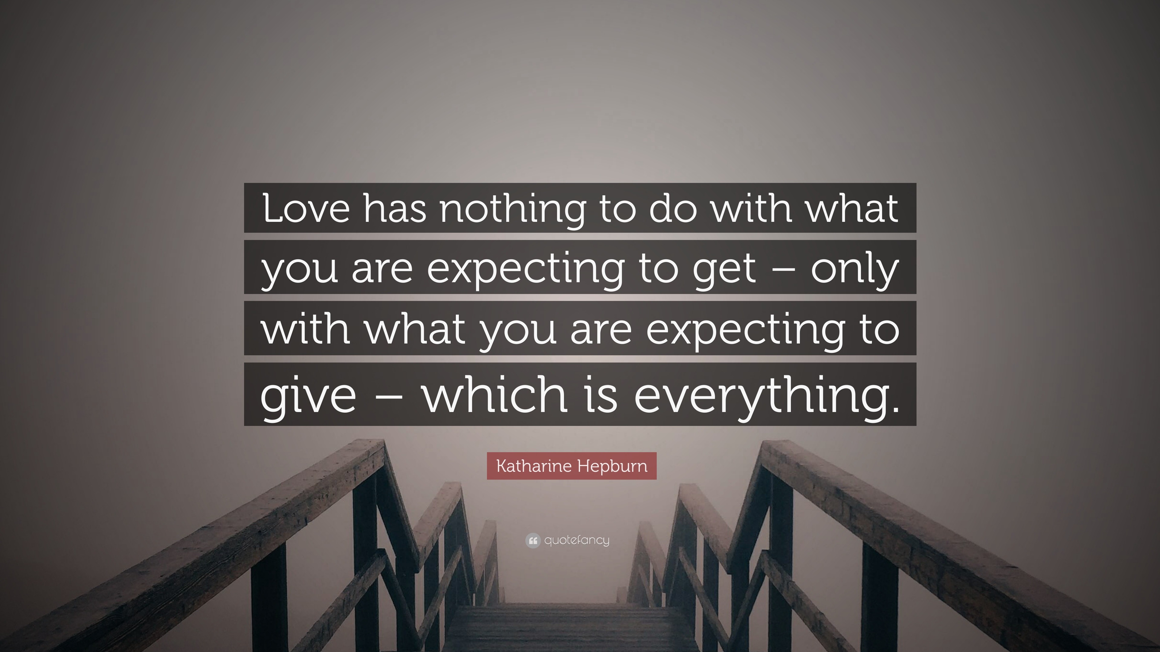 Katharine Hepburn Quote “Love has nothing to do with what you are