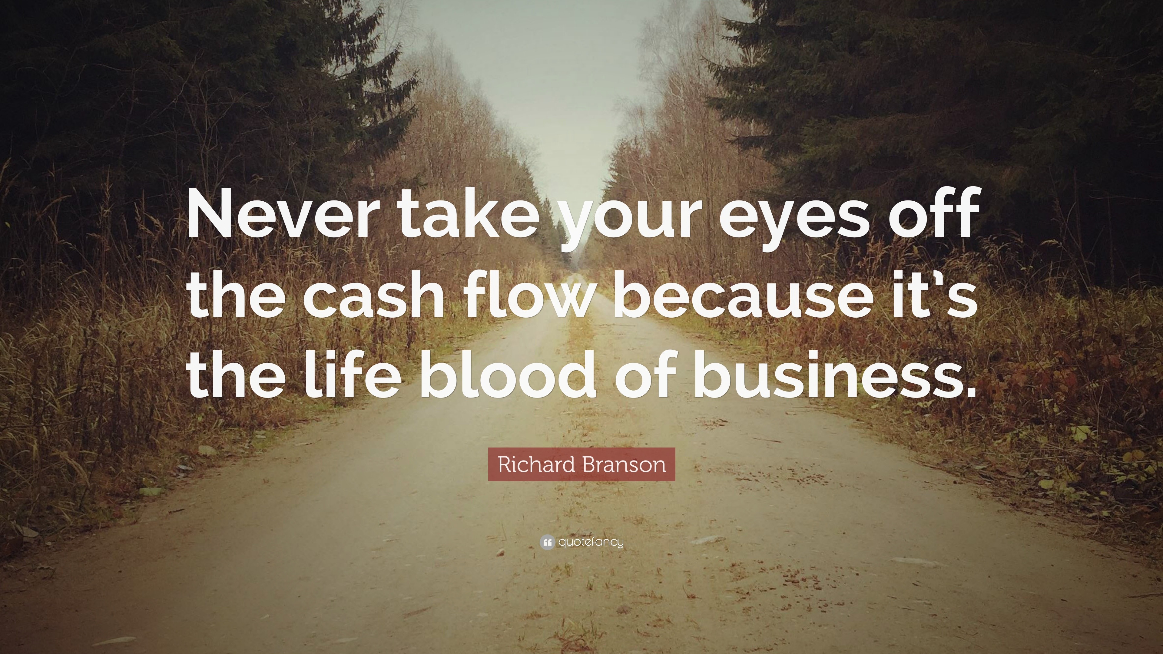 Richard Branson Quote: “never Take Your Eyes Off The Cash Flow Because 