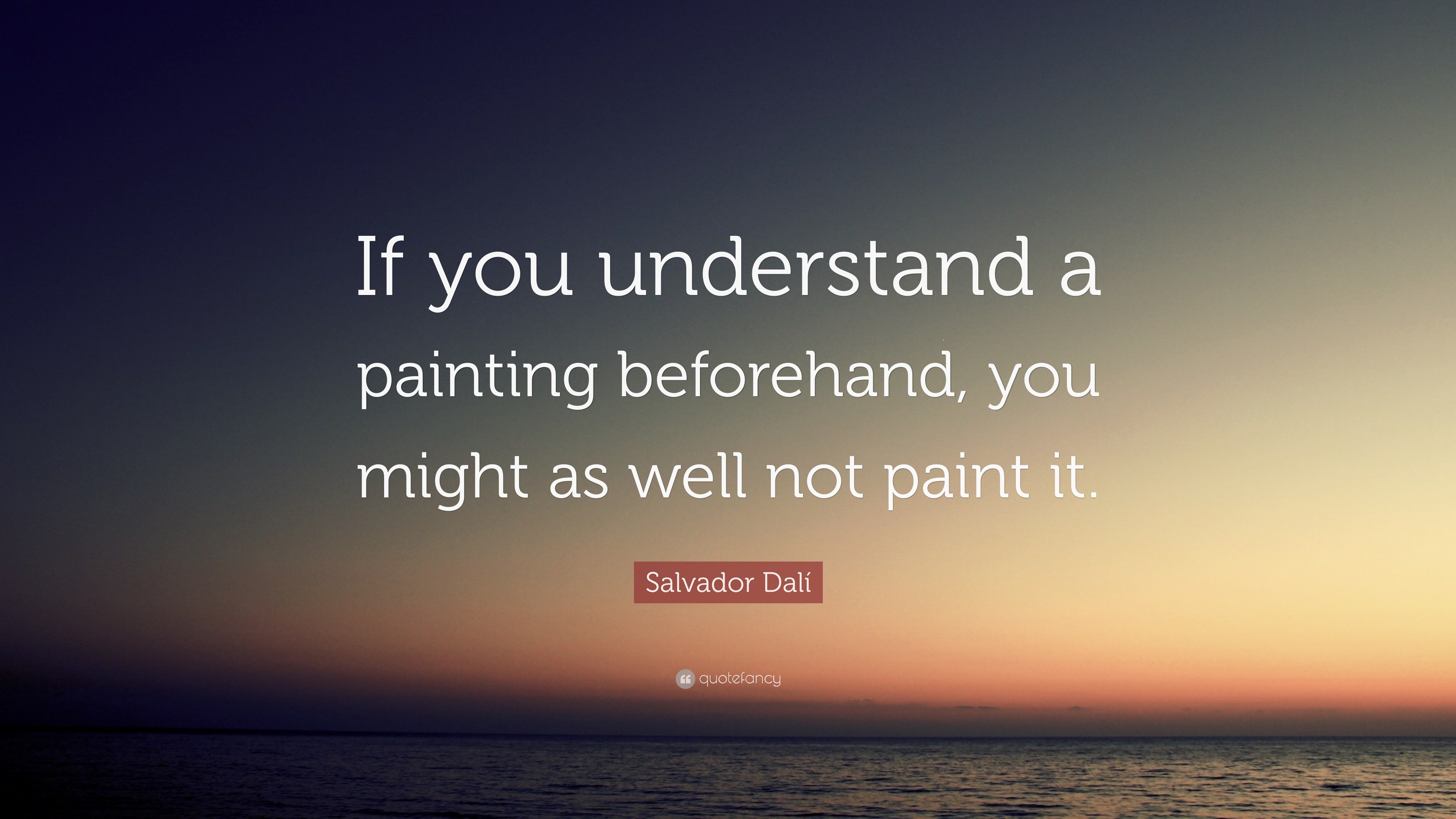 Salvador Dalí Quote “If you understand a painting beforehand, you