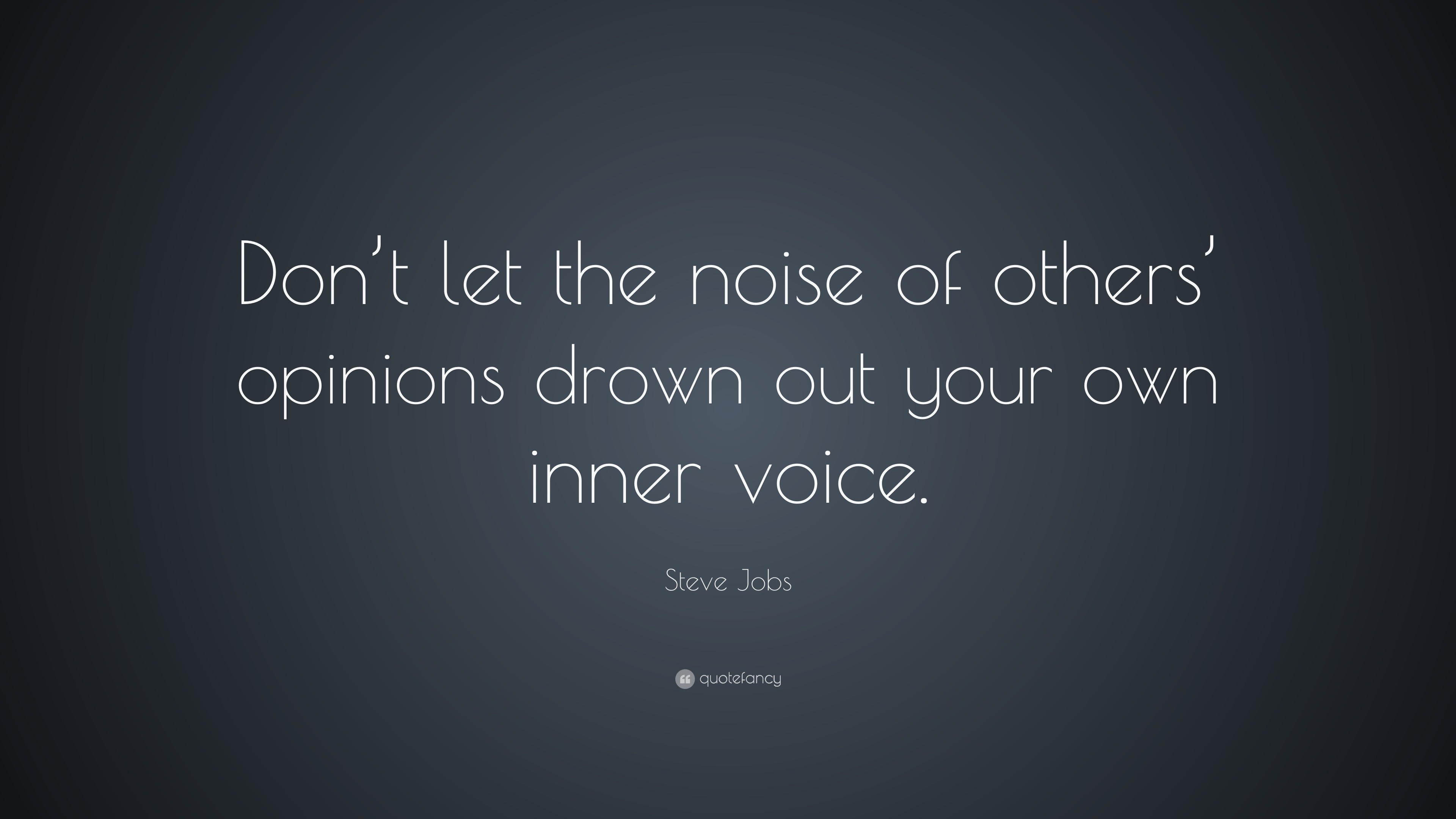 Steve Jobs Quote: “Don’t let the noise of others’ opinions drown out