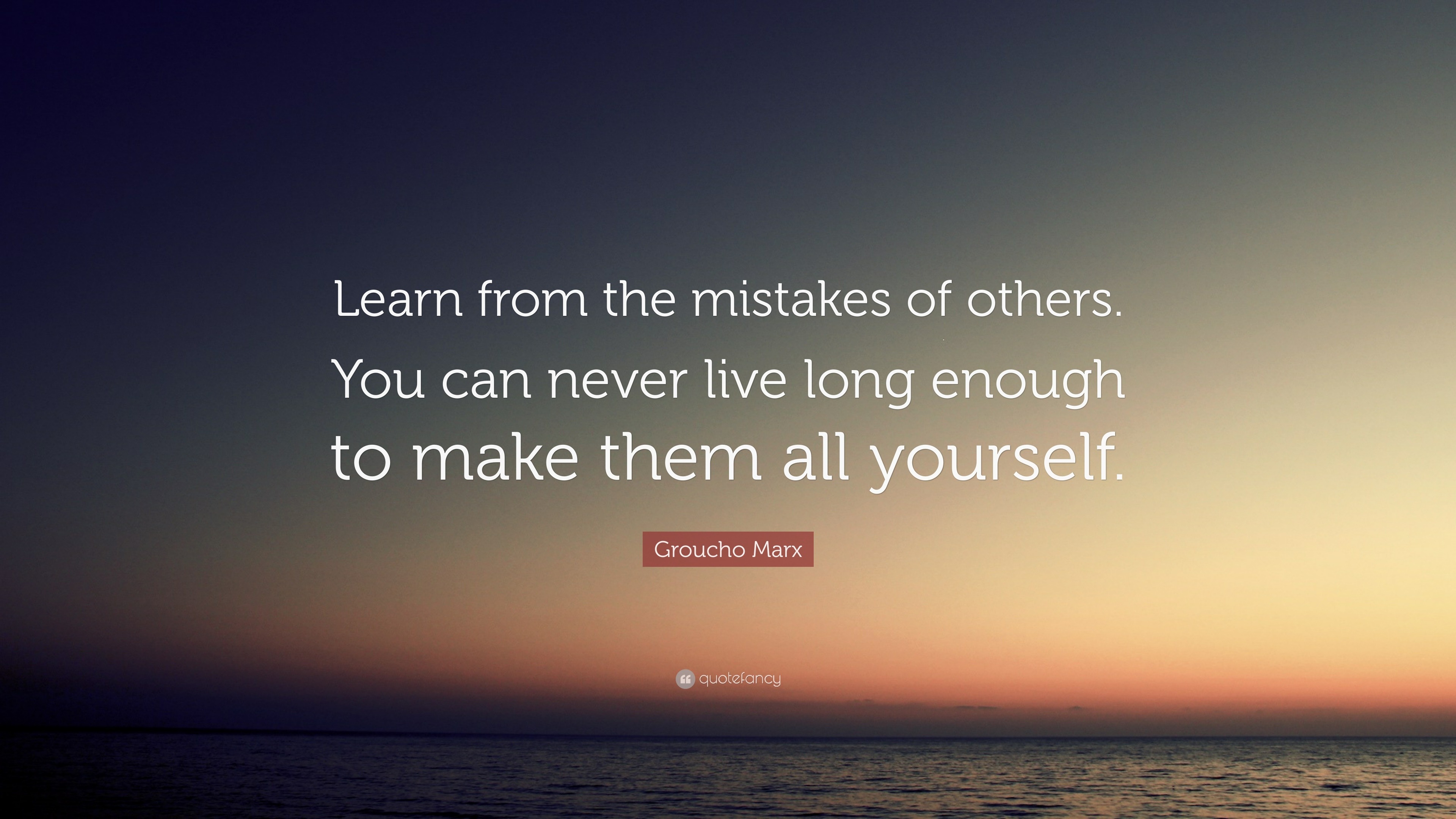 Groucho Marx Quote: “Learn from the mistakes of others. You can never ...