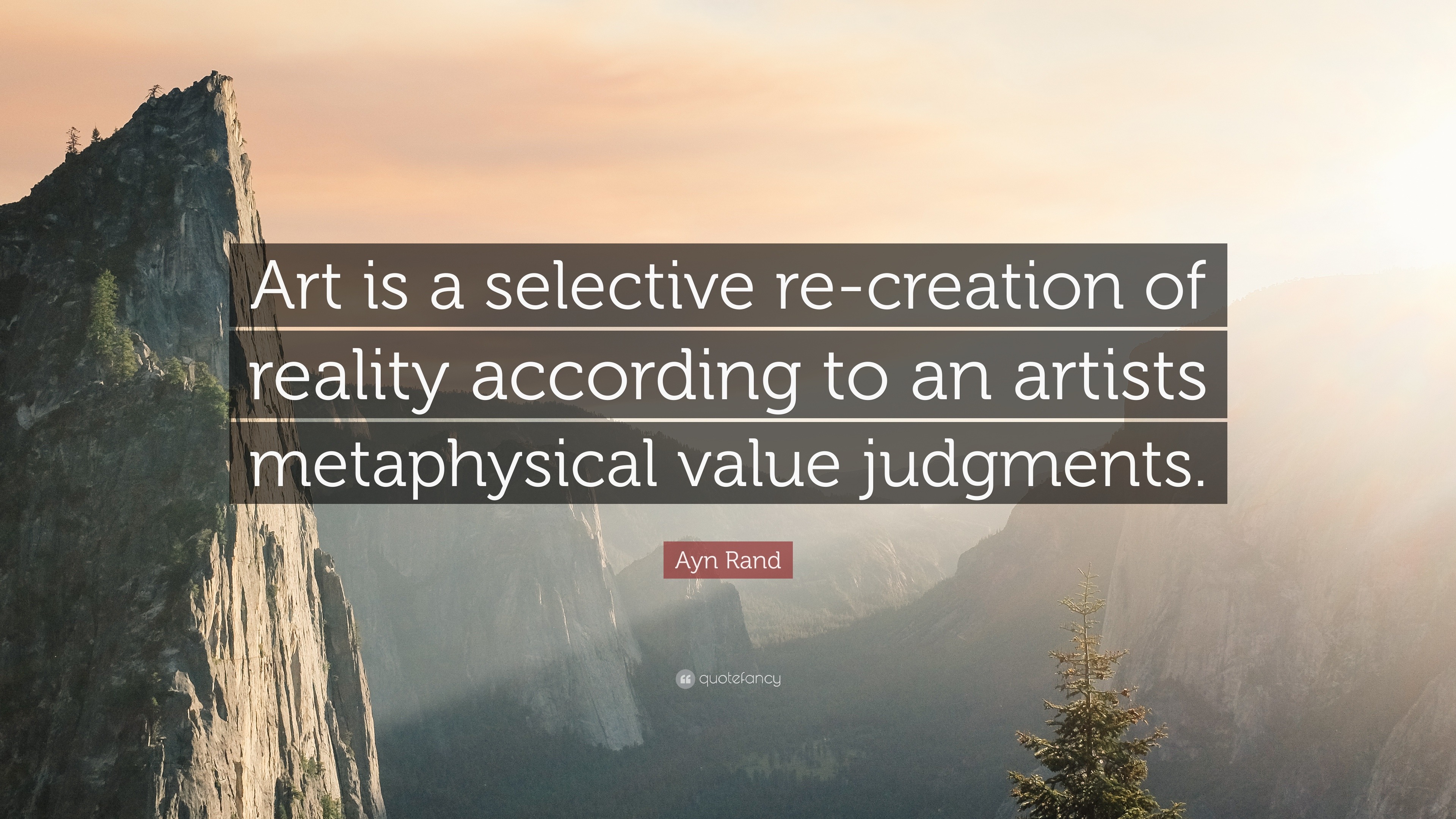 Ayn Rand Quote: “Art is a selective re-creation of reality according to ...