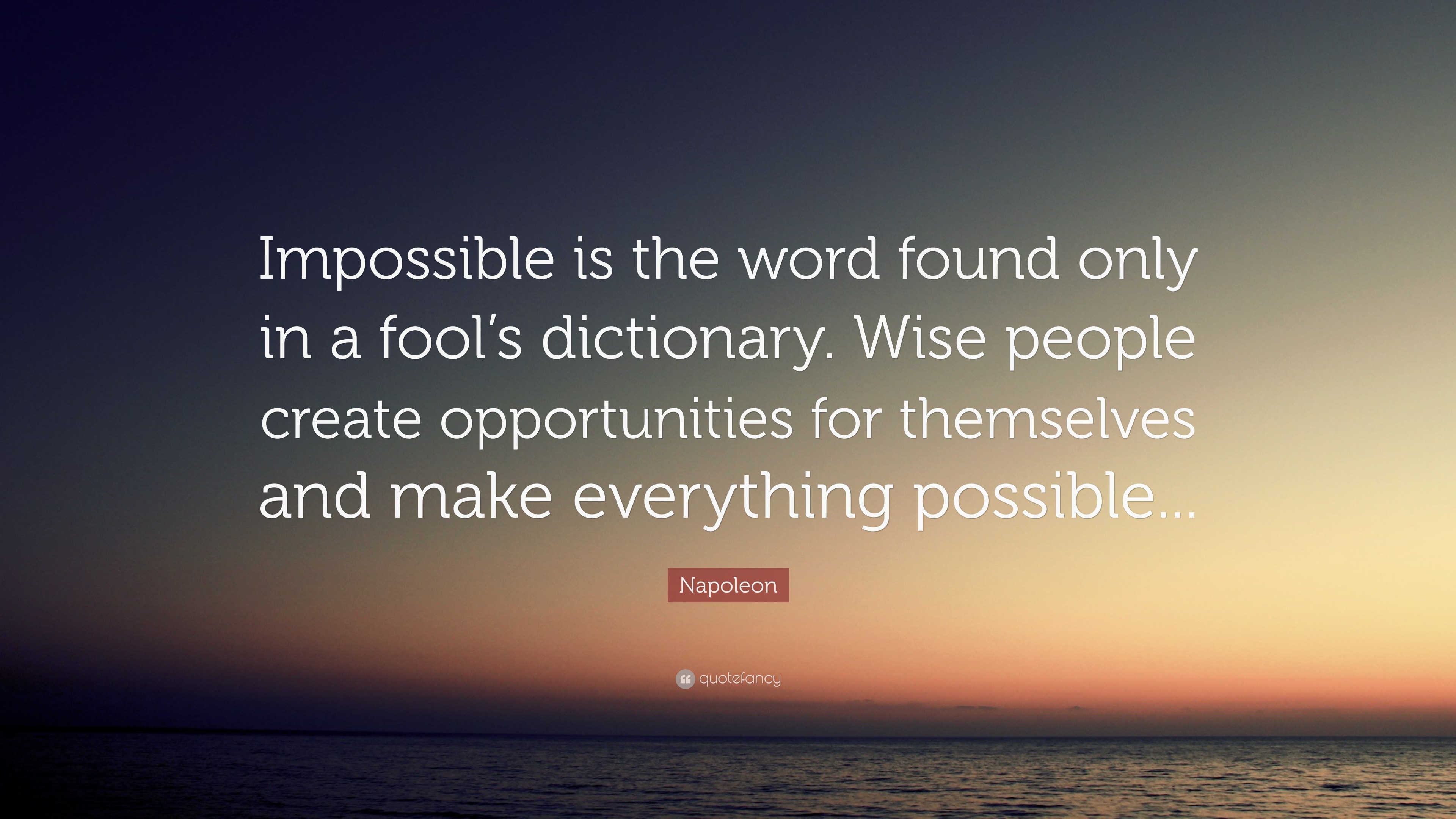 Napoleon Quote: “Impossible is the word found only in a fool’s ...