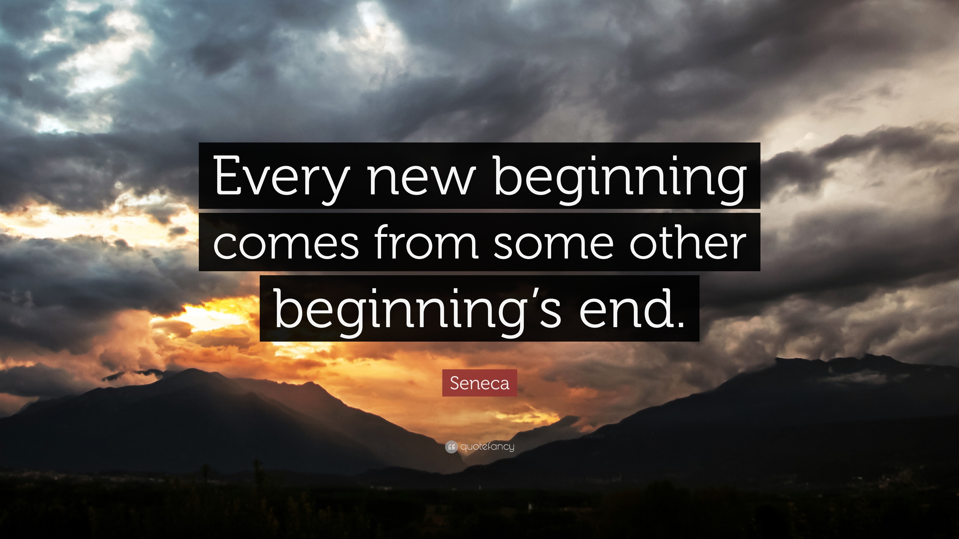 Seneca Quote: “Every new beginning comes from some other beginning's end.”