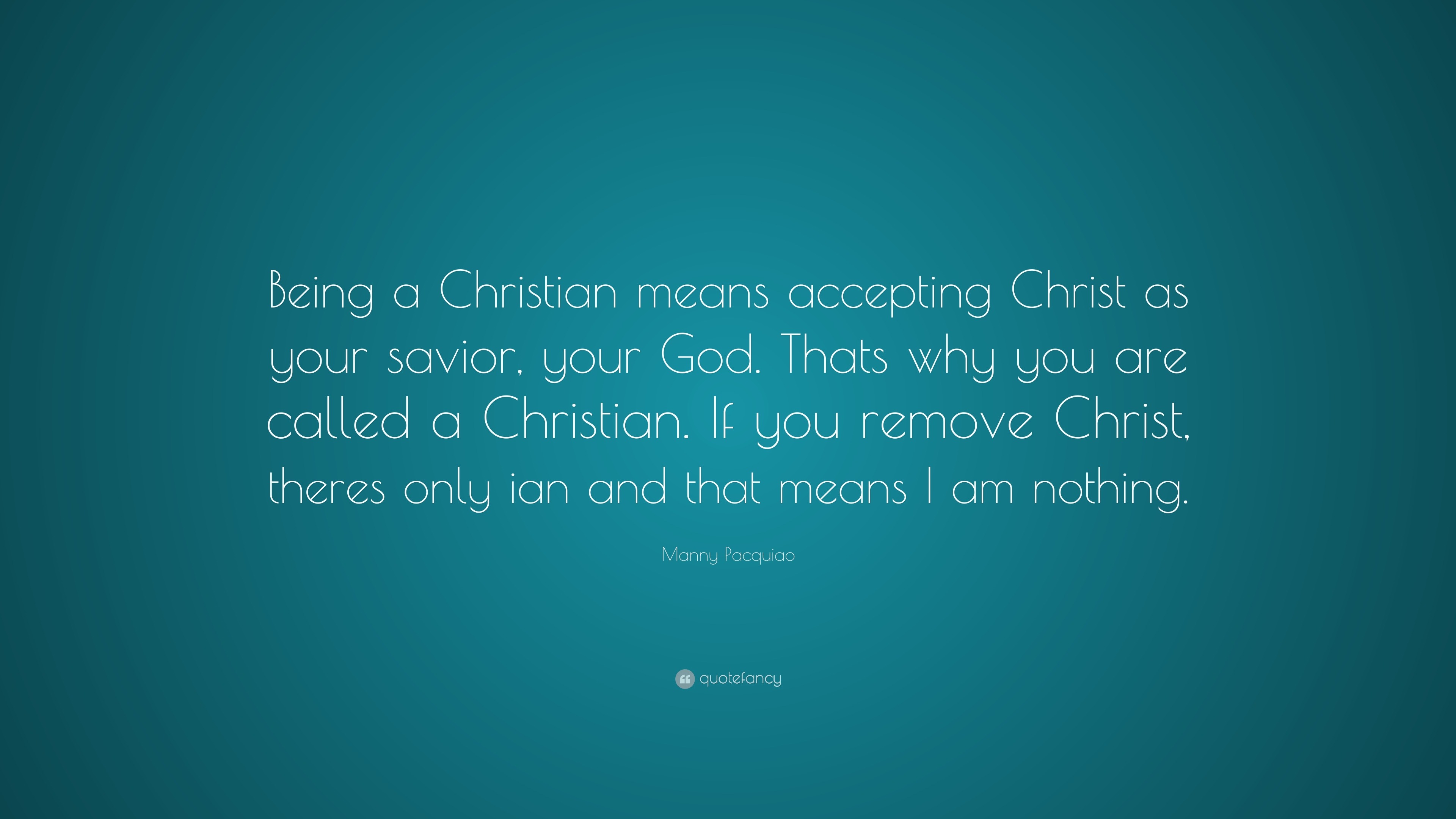 Manny Pacquiao Quote “Being a Christian means accepting Christ as your