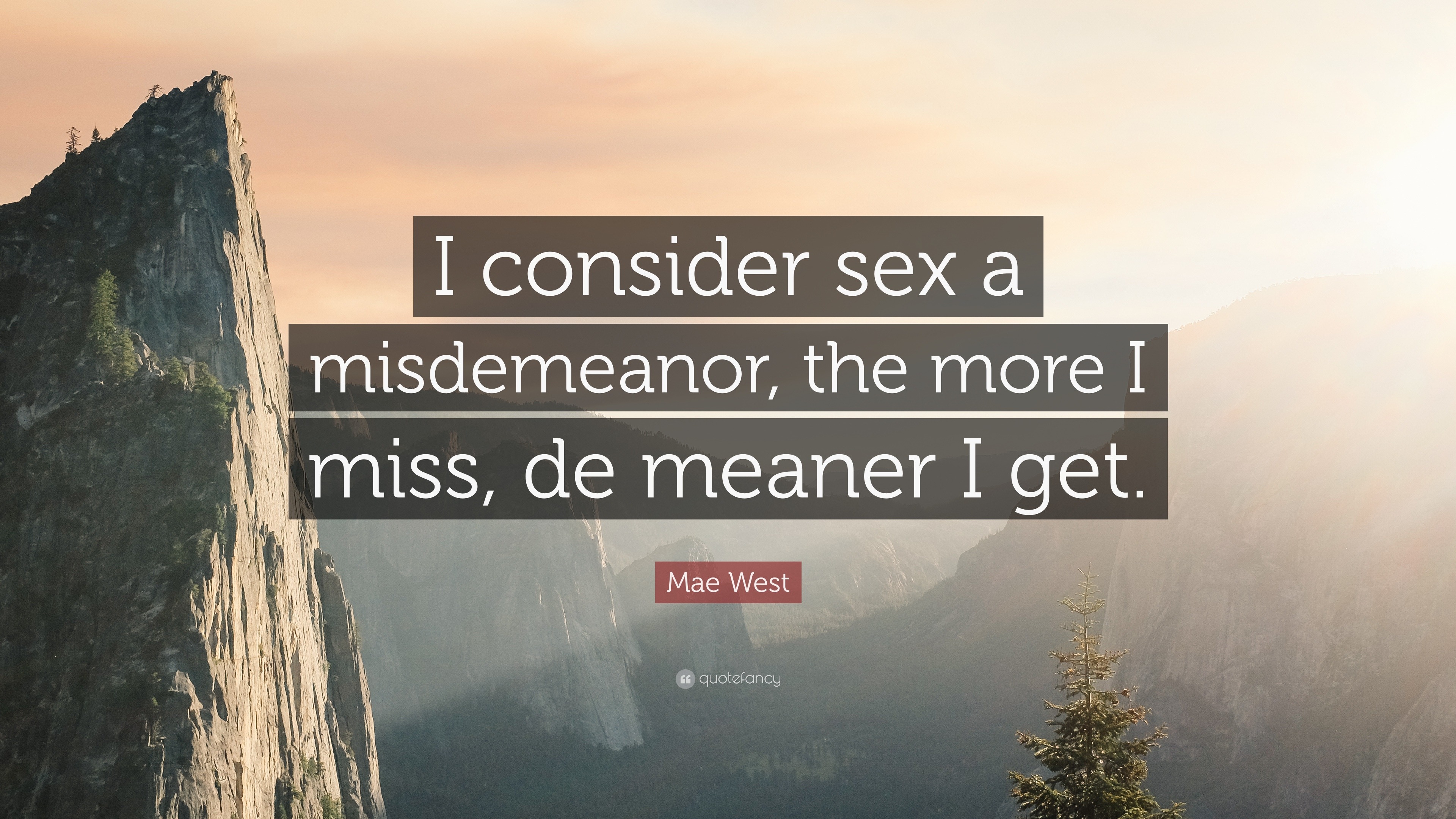 Mae West Quote “i Consider Sex A Misdemeanor The More I Miss De Meaner I Get ”