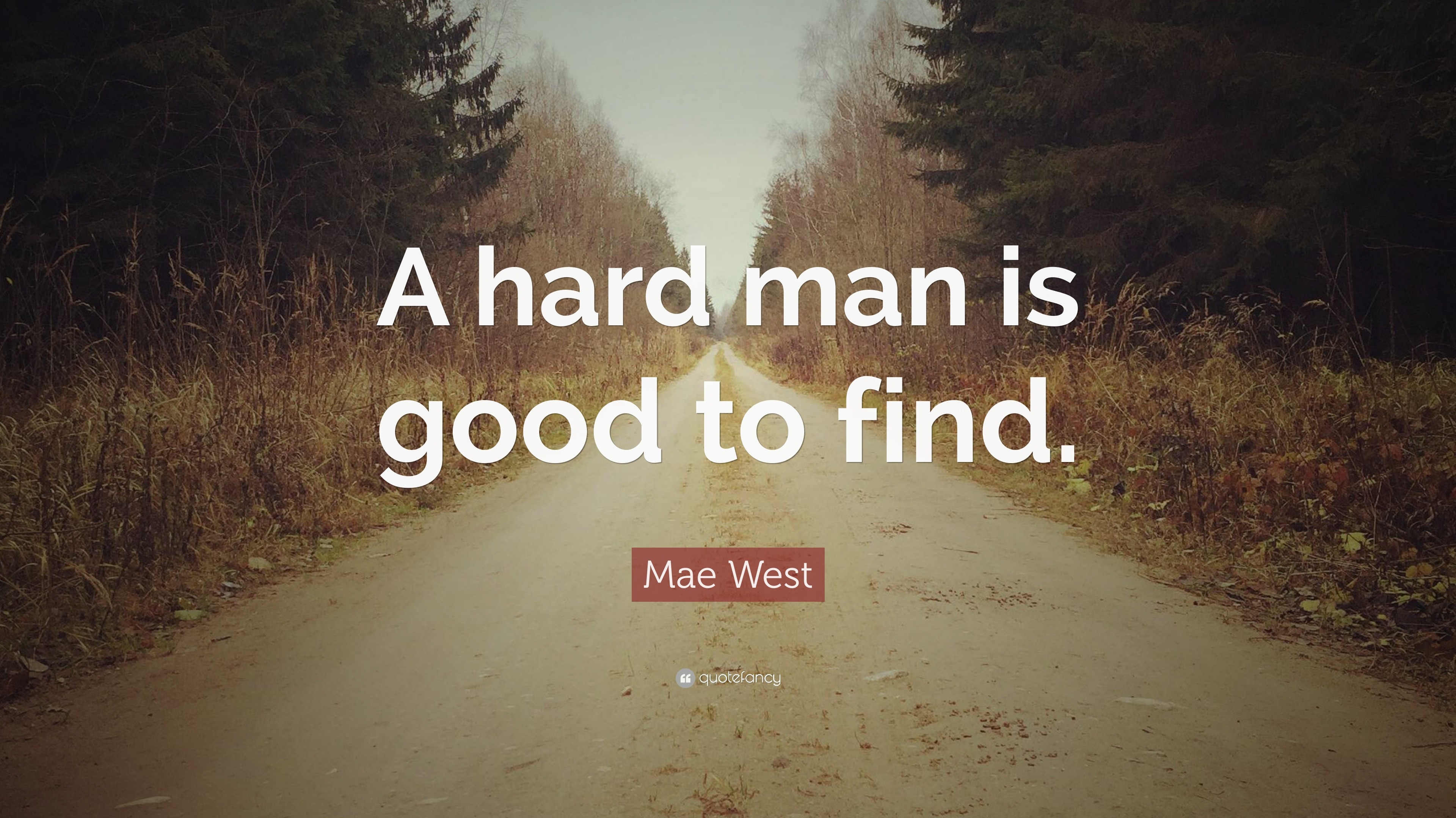 185187 Mae West Quote A Hard Man Is Good To Find 