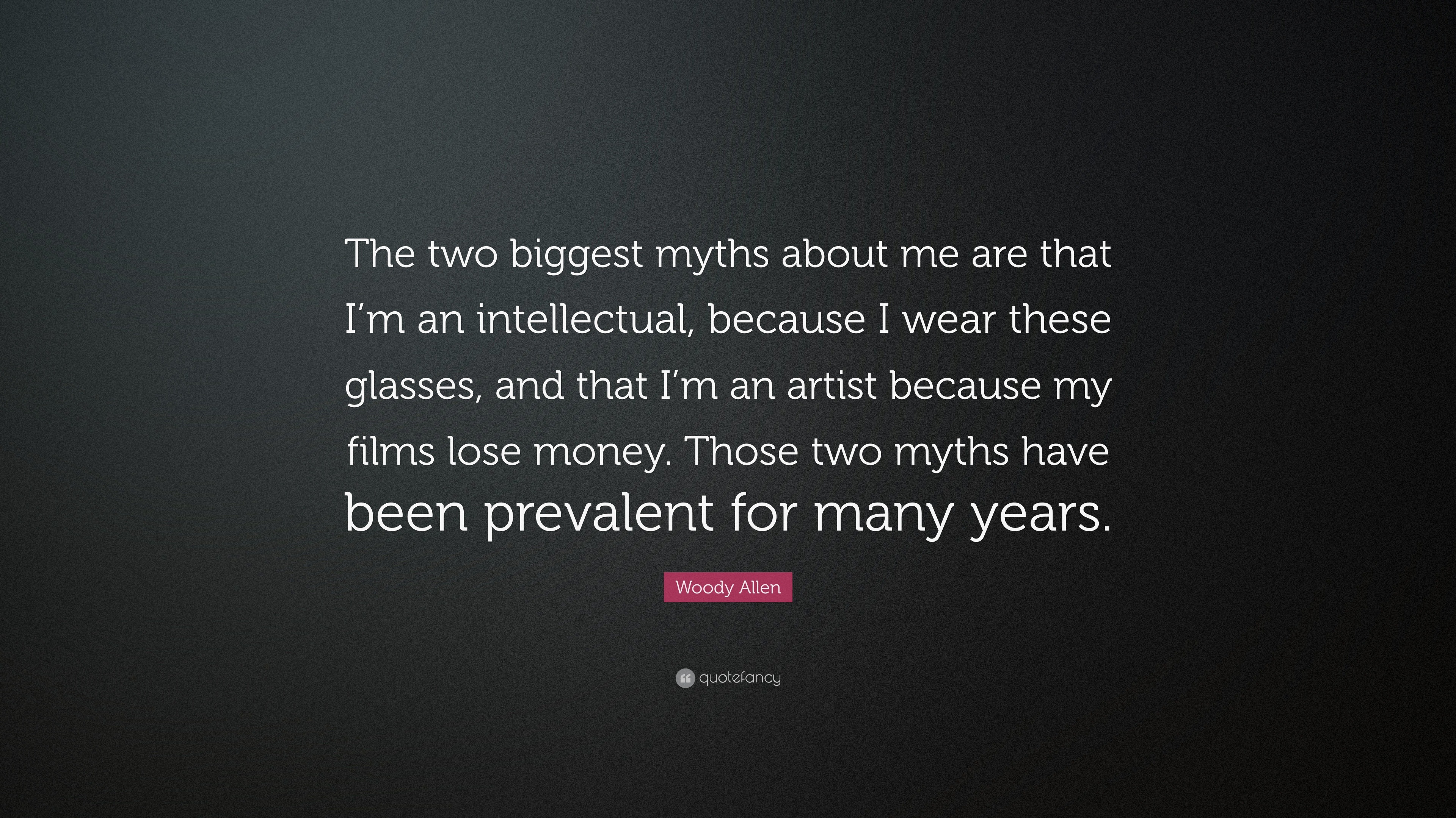 Woody Allen Quote “the Two Biggest Myths About Me Are That Im An Intellectual Because I Wear 5457