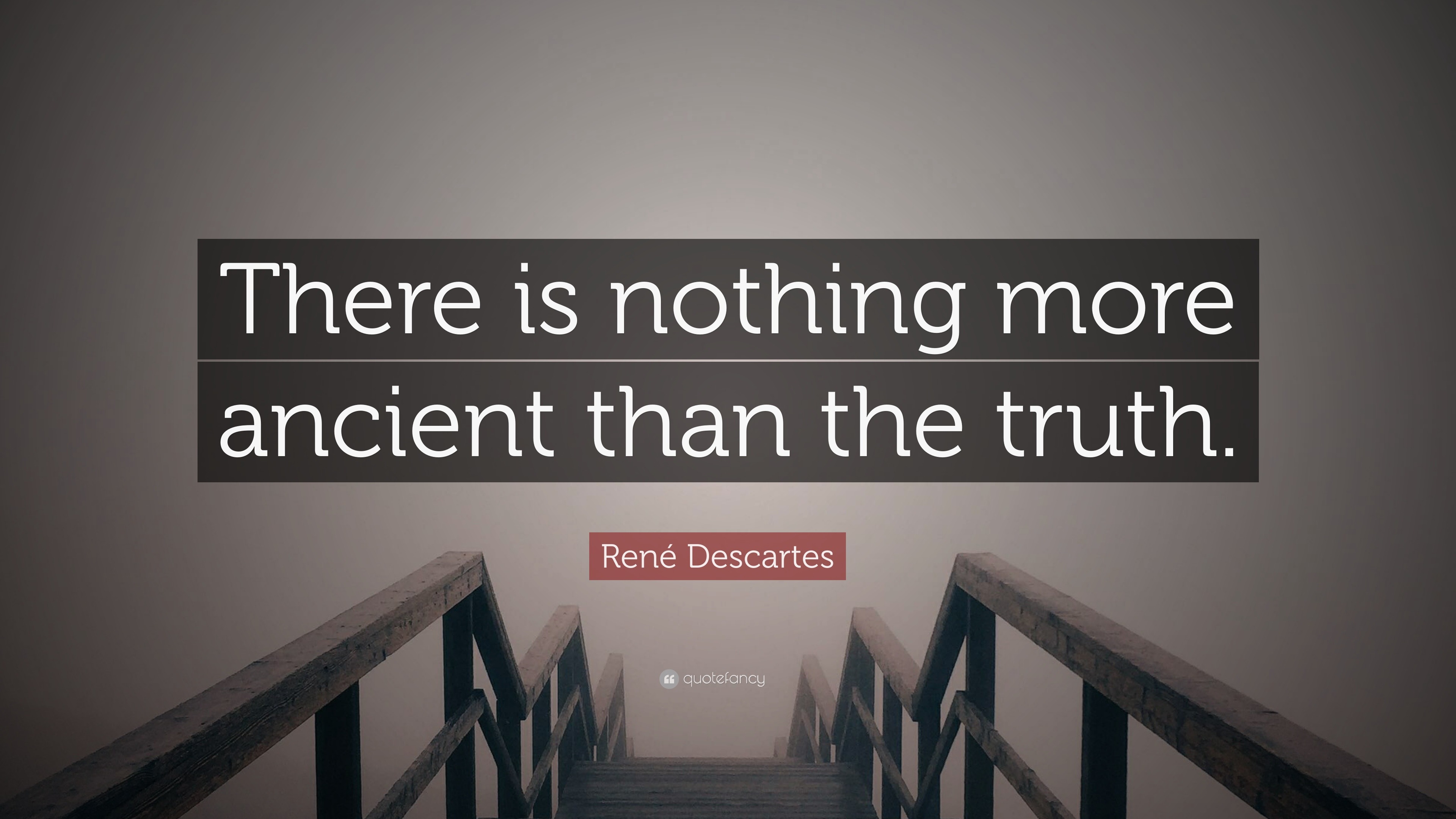 René Descartes Quote “there Is Nothing More Ancient Than The Truth” 2831