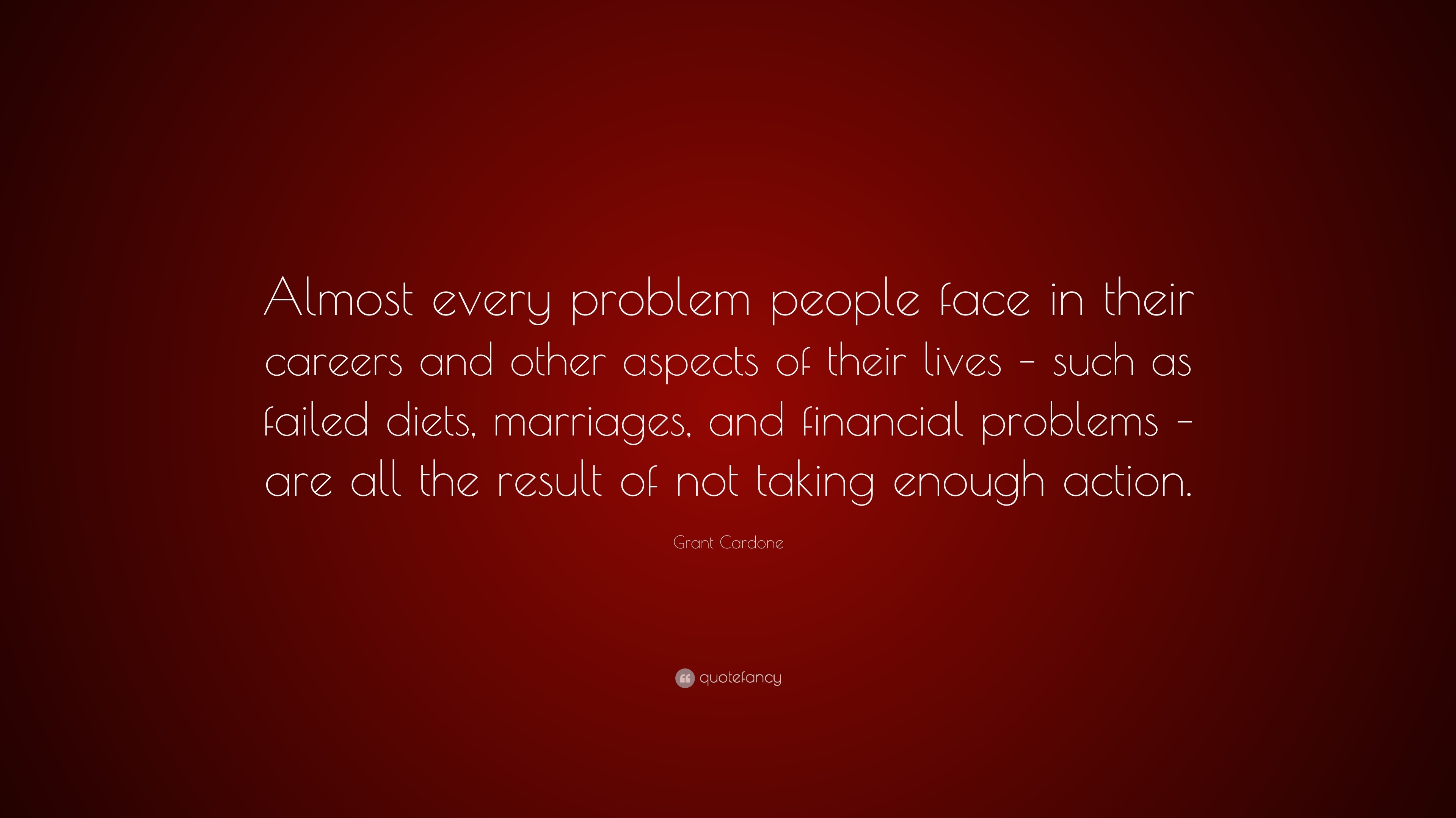 Grant Cardone Quote: “Almost every problem people face in their careers ...