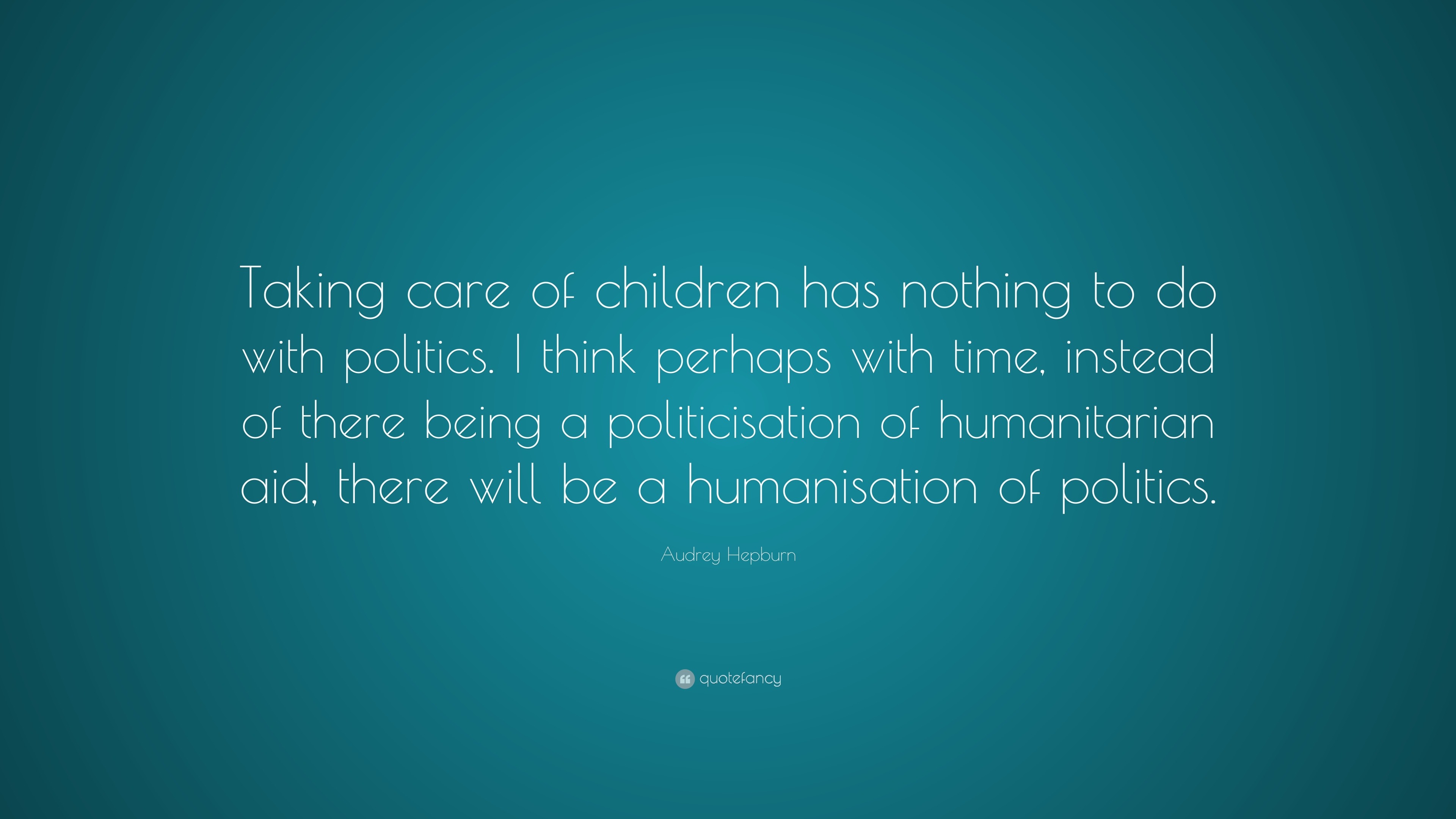 Audrey Hepburn Quote: “Taking care of children has nothing to do with ...