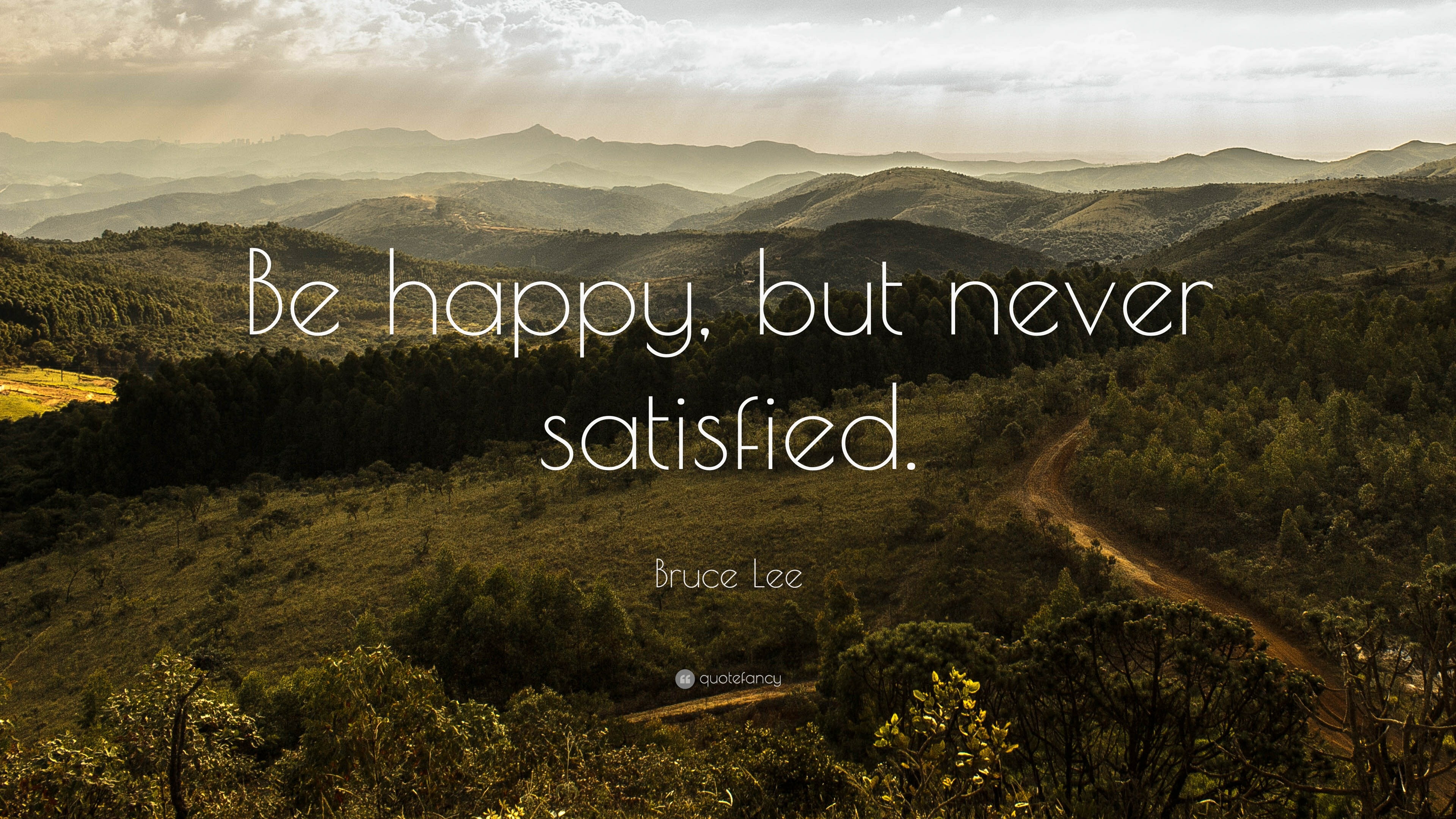 1858 Bruce Lee Quote Be happy but never satisfied