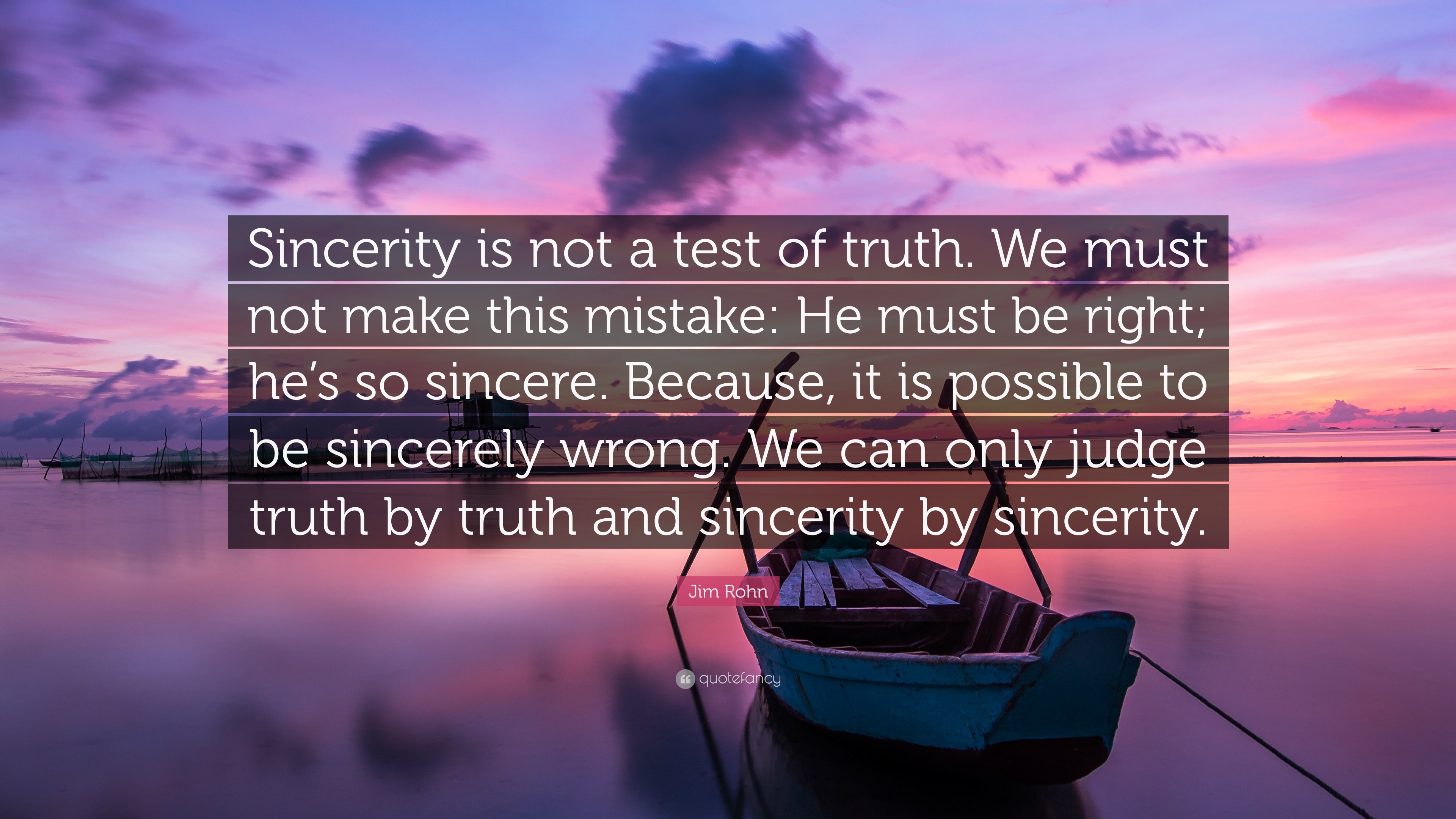 jim-rohn-quote-sincerity-is-not-a-test-of-truth-we-must-not-make