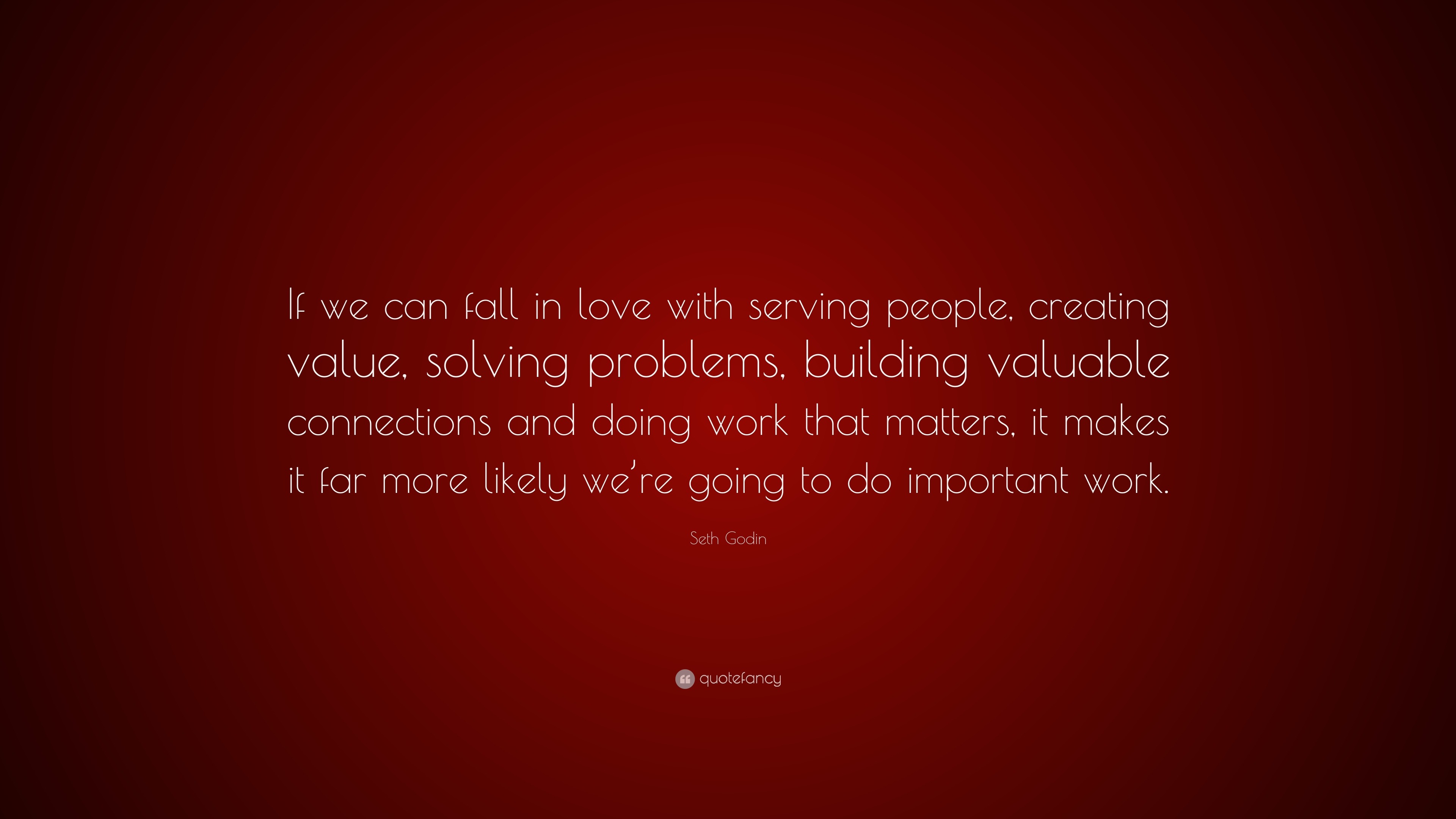 seth-godin-quote-if-we-can-fall-in-love-with-serving-people-creating