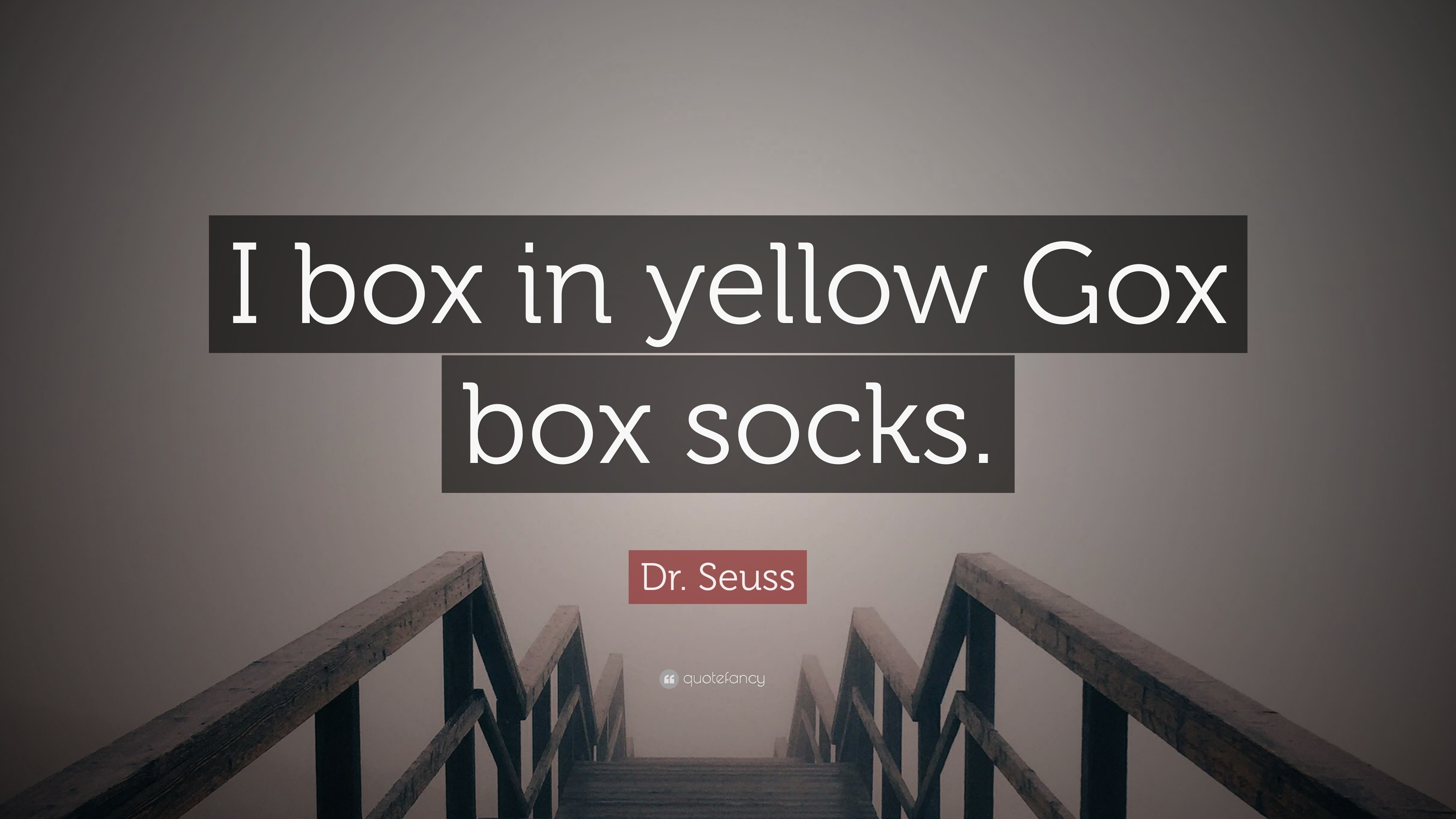 Dr. Seuss Quote “I box in yellow Gox box socks.”