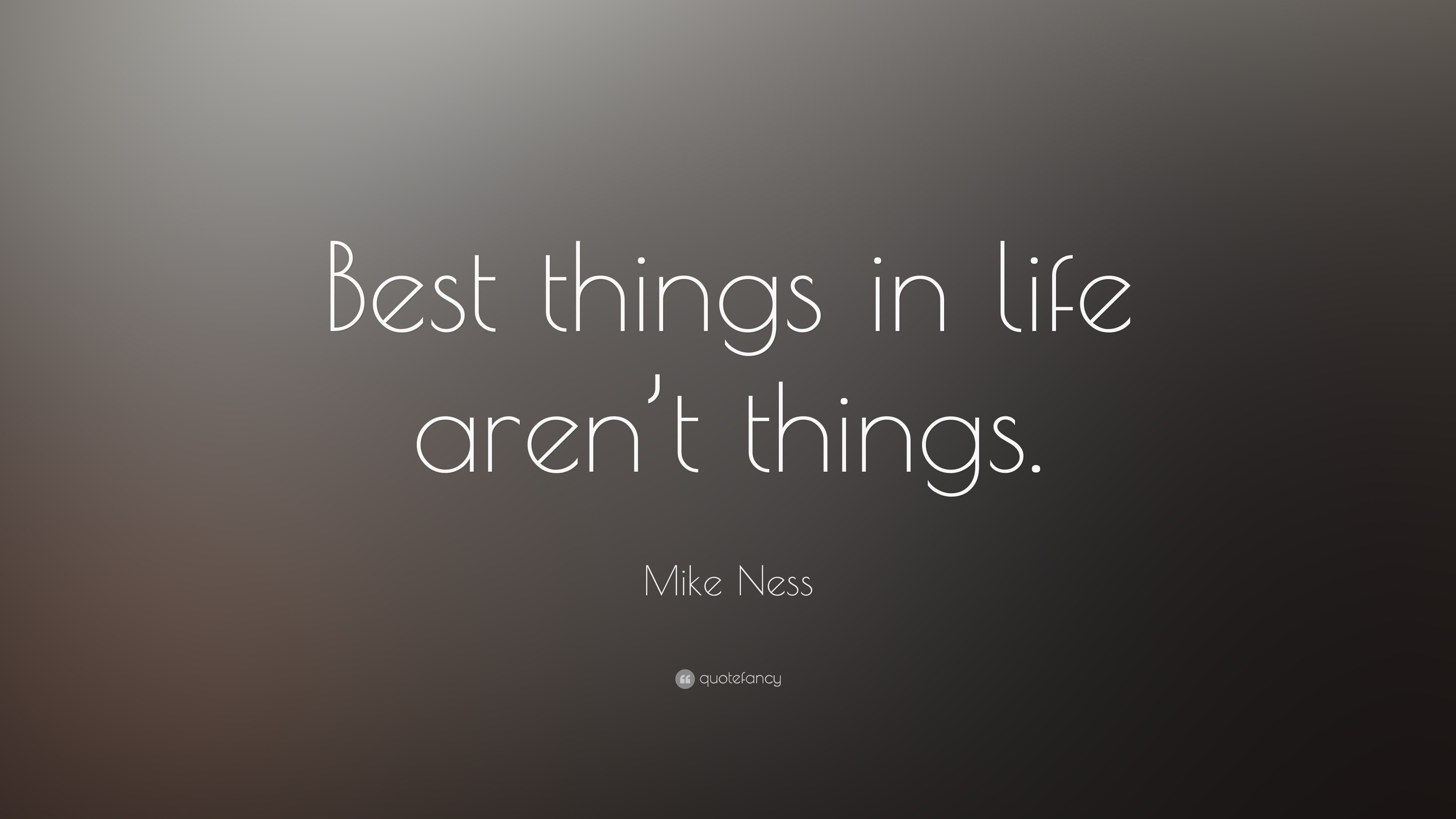 Mike Ness Quote “Best things in life aren t things ”