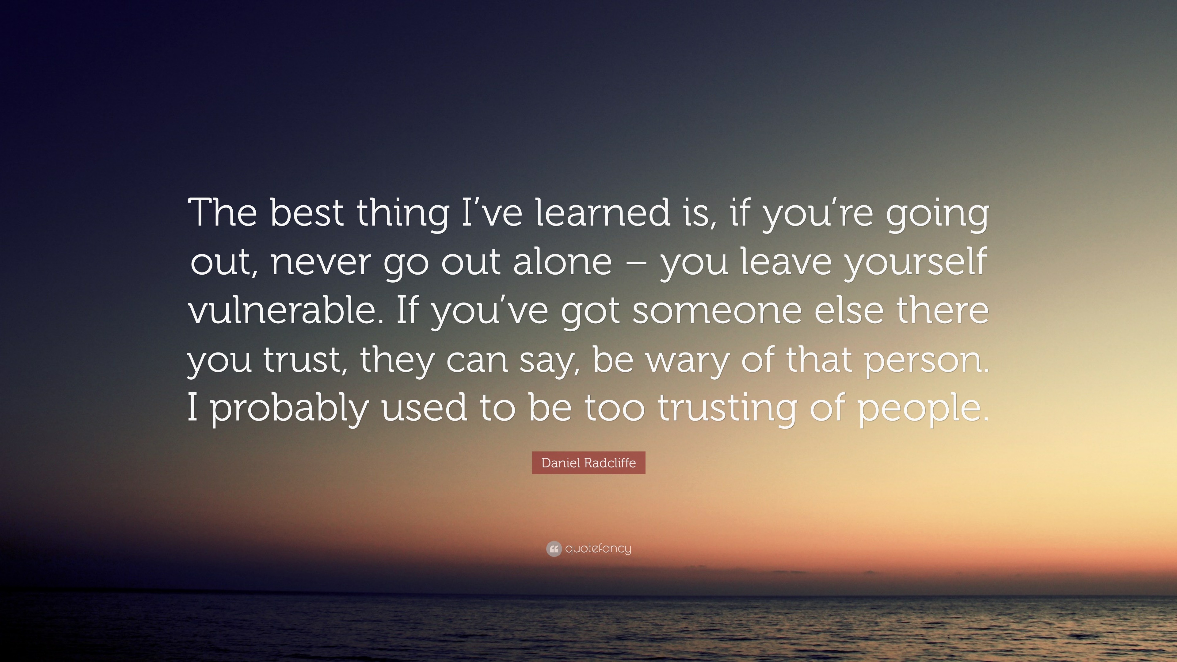 Daniel Radcliffe Quote: “The best thing I’ve learned is, if you’re ...