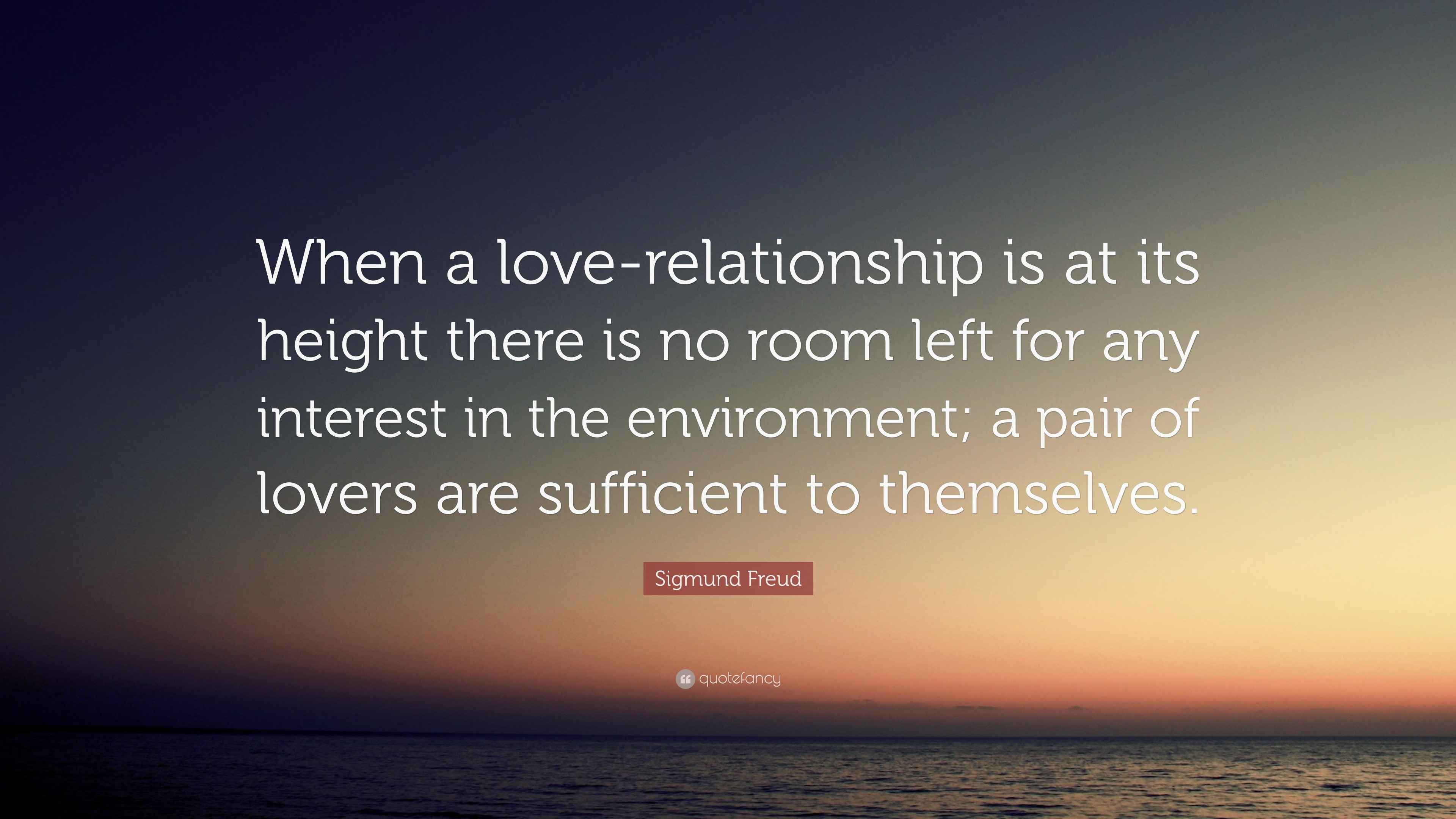 Sigmund Freud Quote “When a loverelationship is at its height there