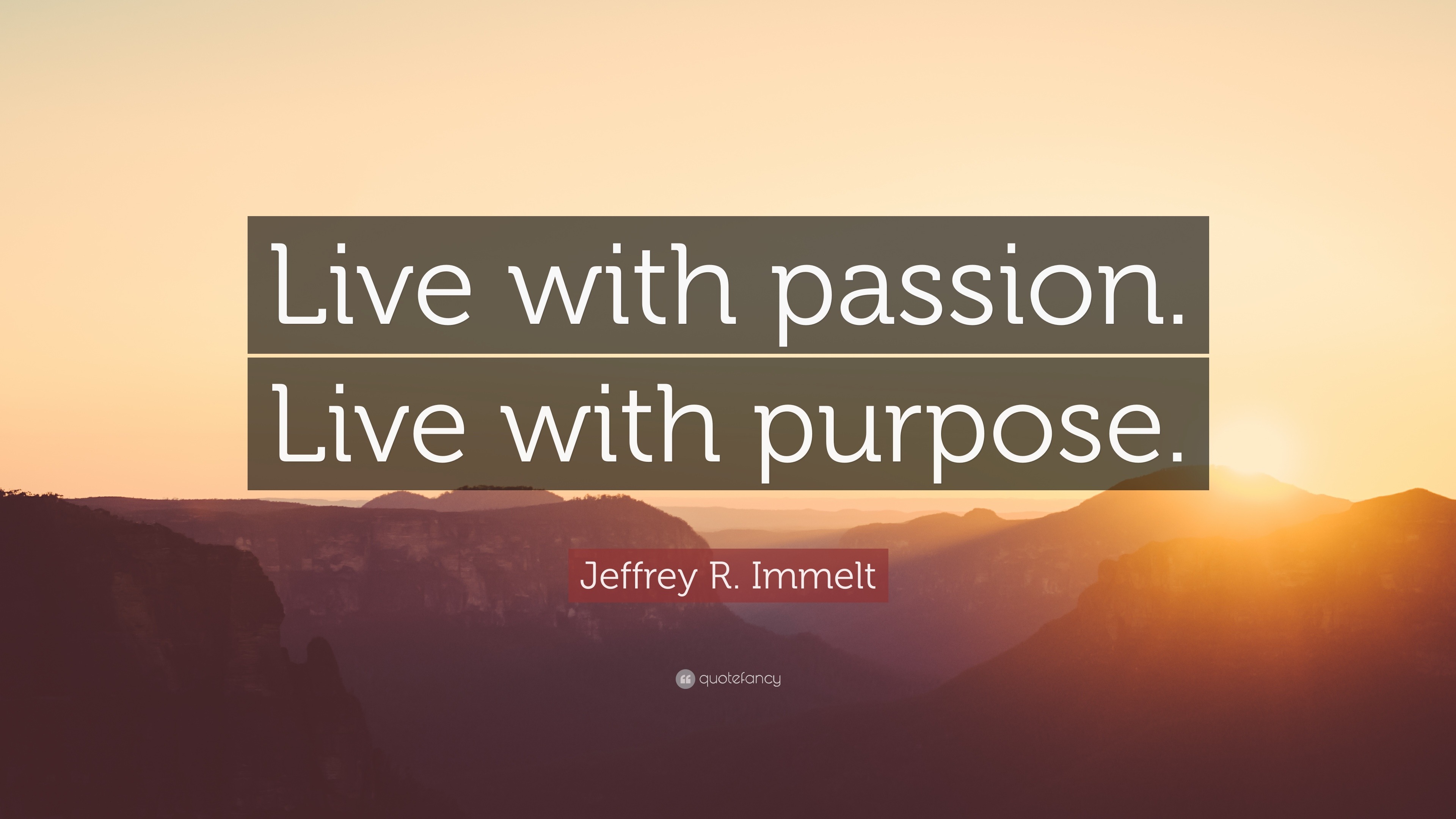 Jeffrey R. Immelt Quote: “Live with passion. Live with purpose.”