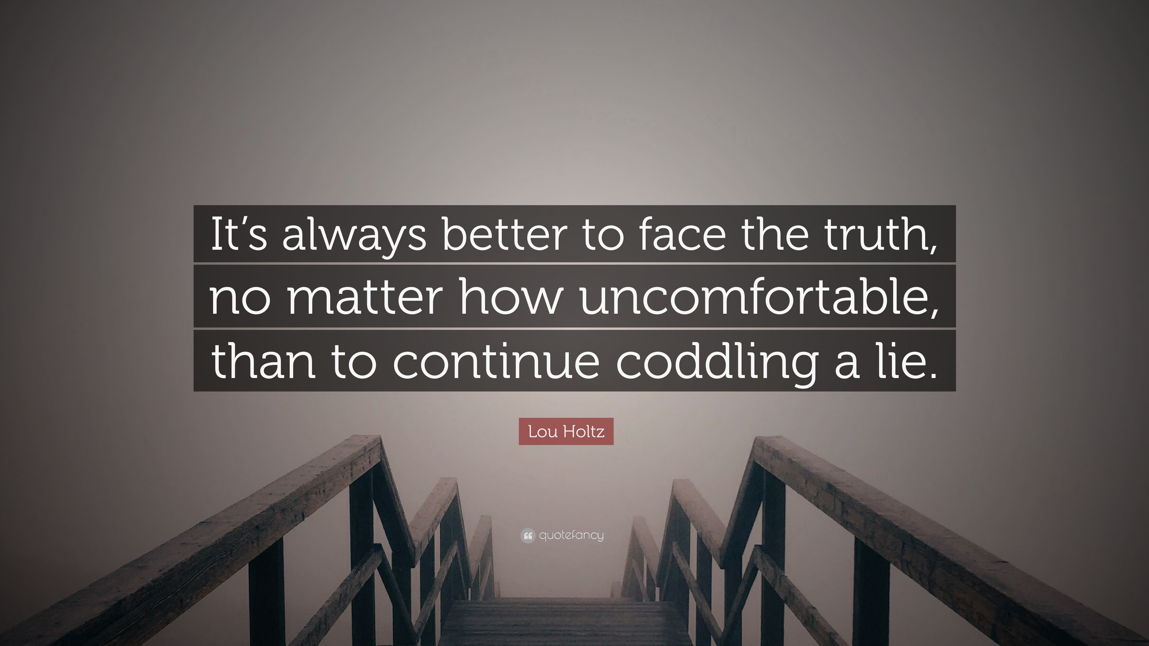 Lou Holtz Quote: “It's always better to face the truth, no matter how  uncomfortable, than to, image size:3840x2160
