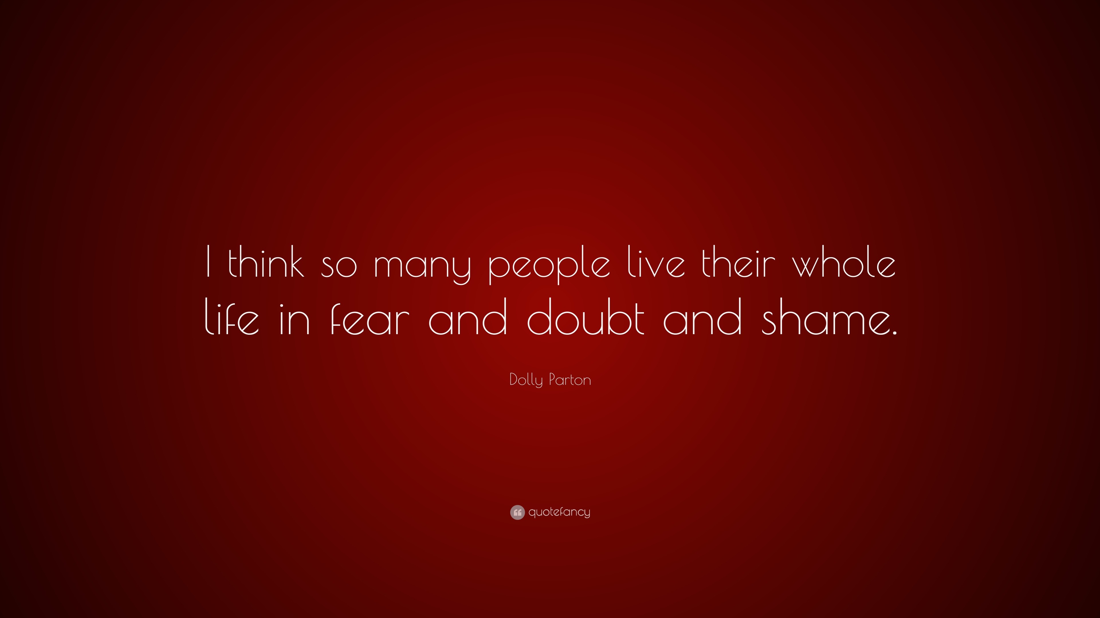 Dolly Parton Quote: “I think so many people live their whole life in ...