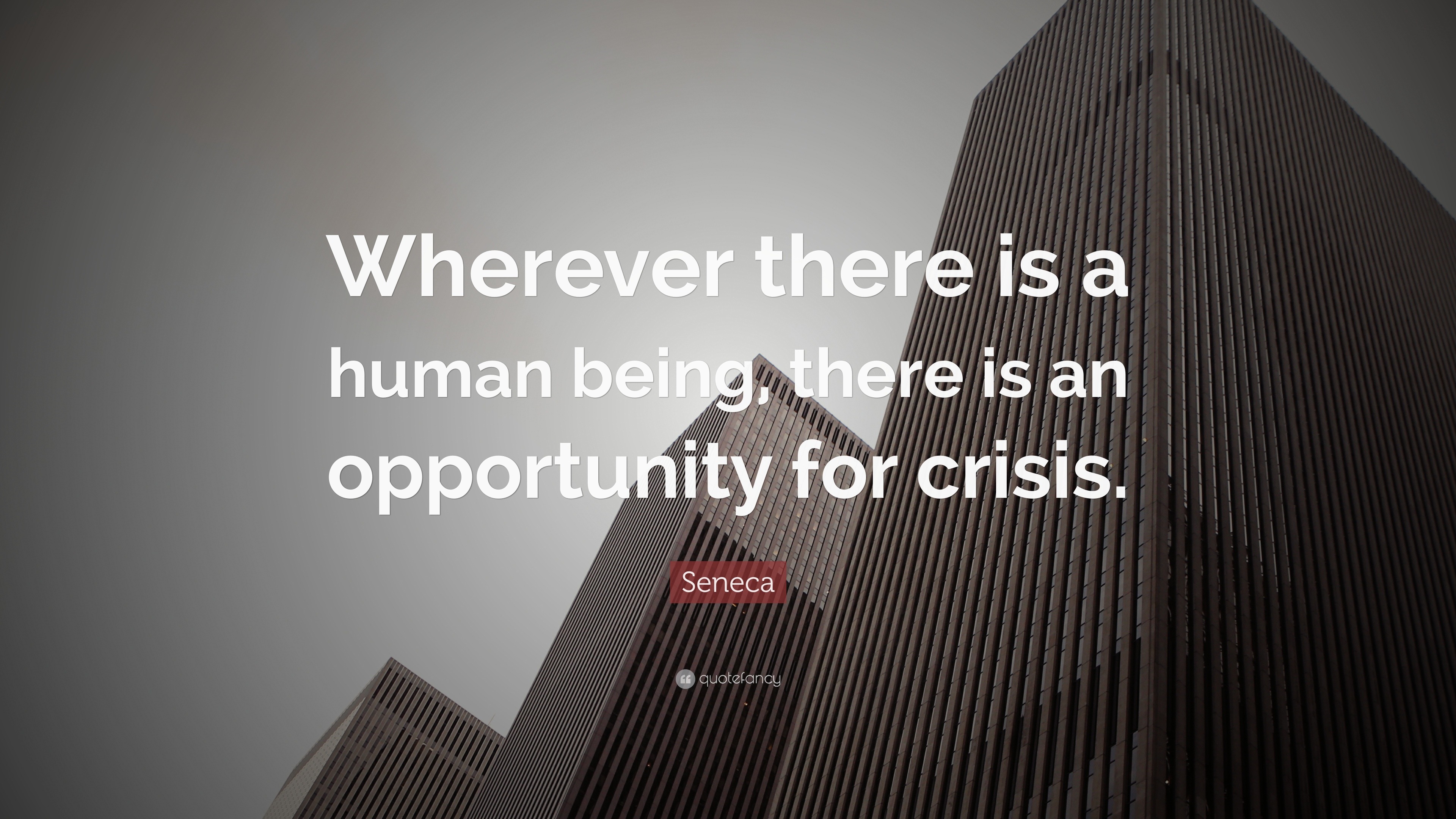 Seneca Quote: “Wherever there is a human being, there is an opportunity ...