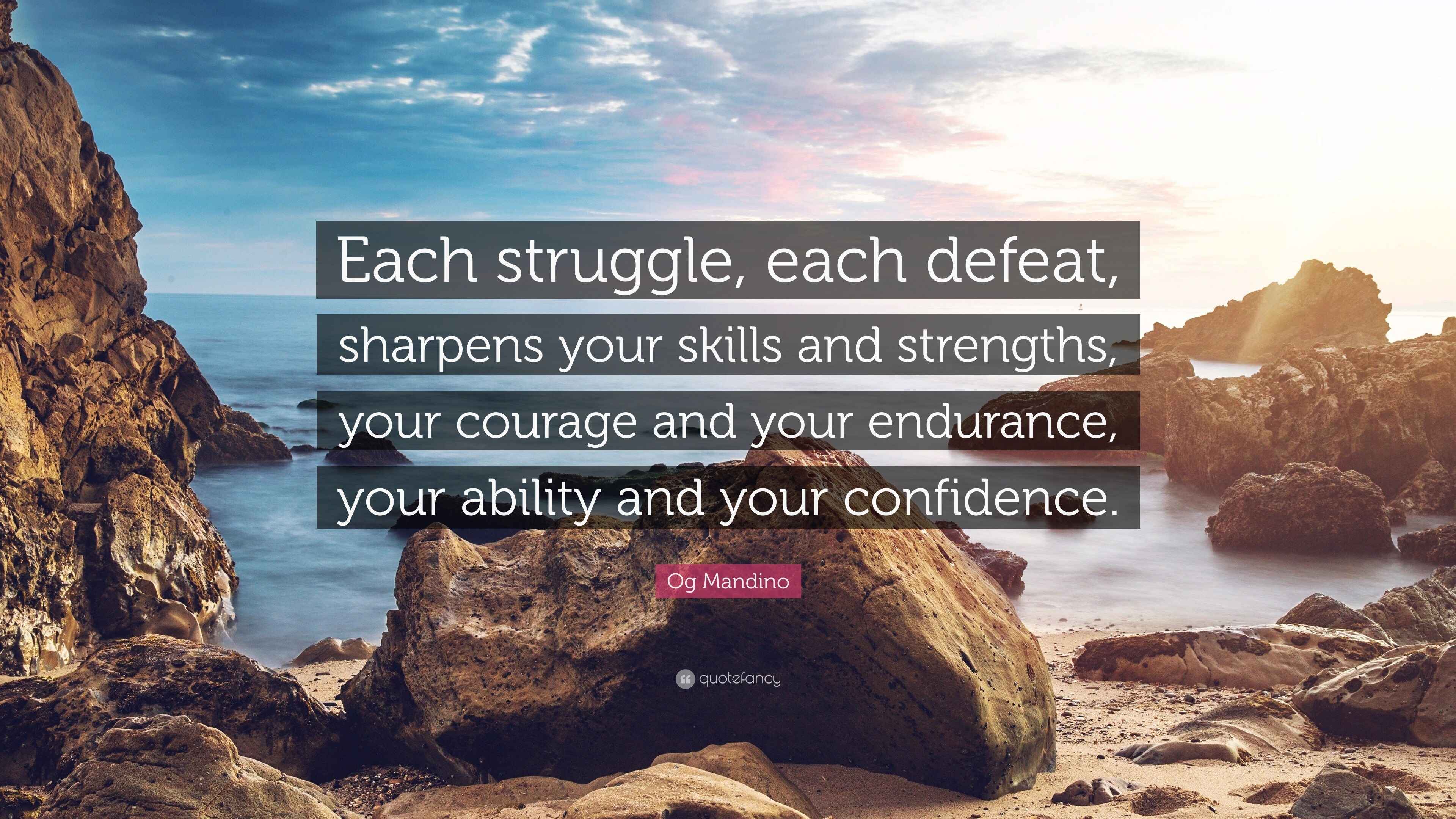 Og Mandino Quote: “Each struggle, each defeat, sharpens your