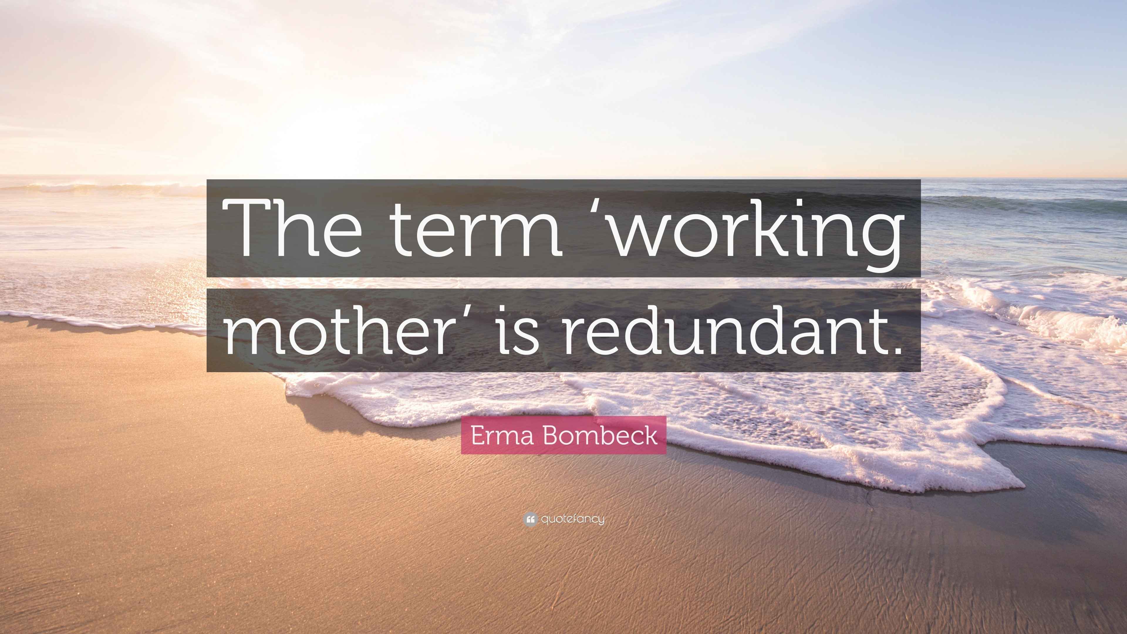 Erma Bombeck Quote highlighting Redundancy of Working Mother