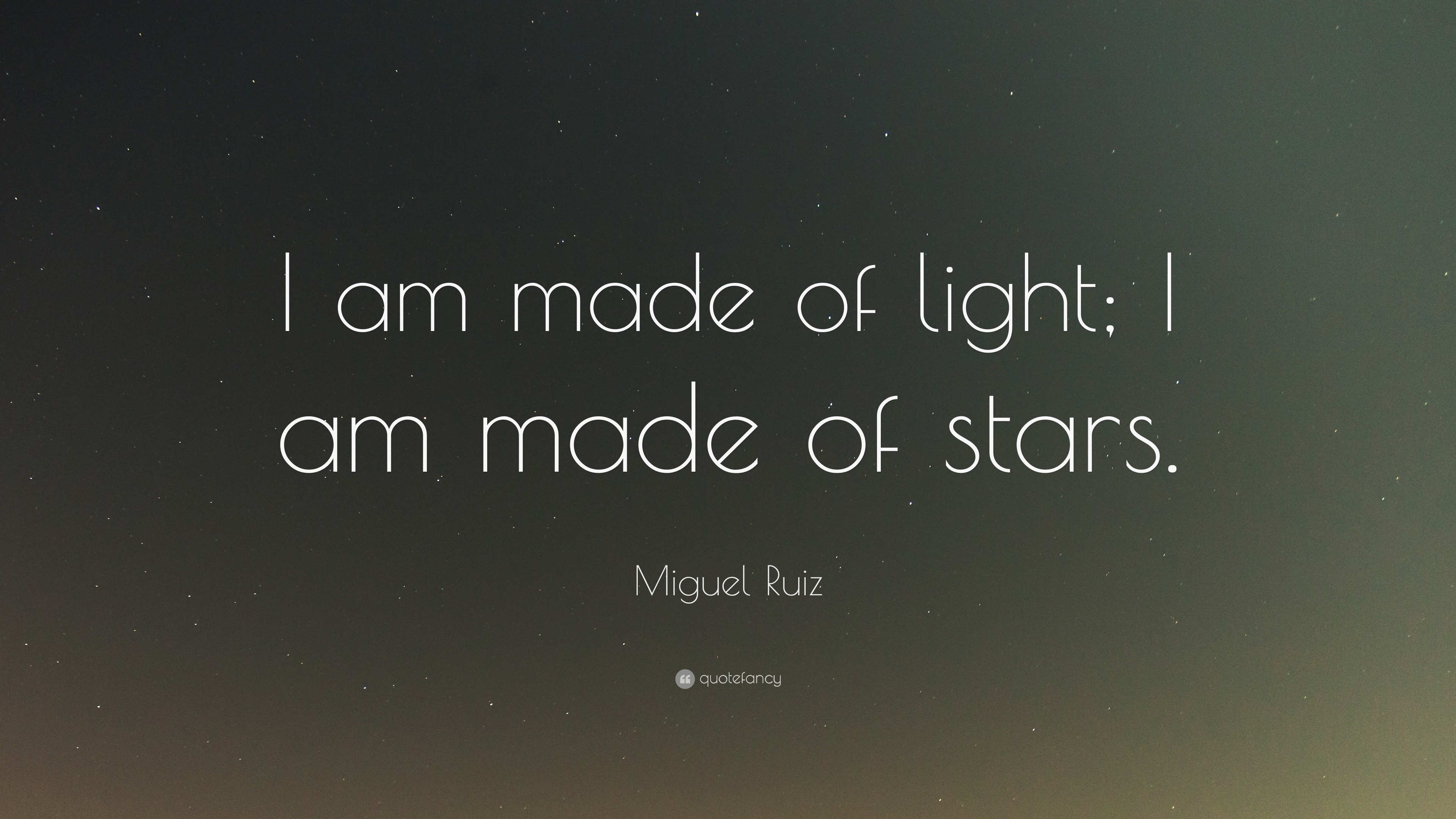 Miguel Ruiz Quote: “I am made of light; I am made of stars.”