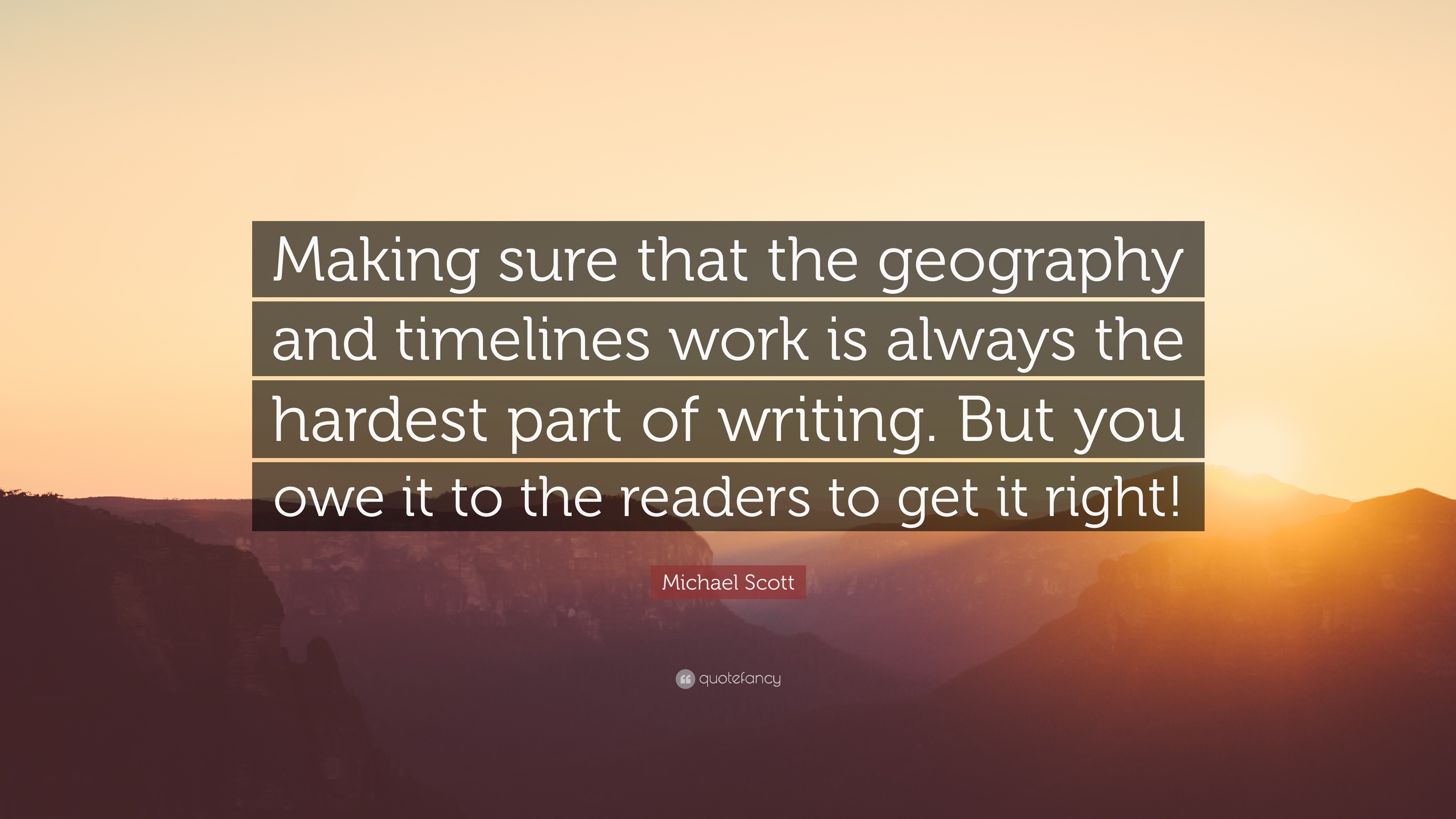 Michael Scott Quote: “Making sure that the geography and timelines work ...