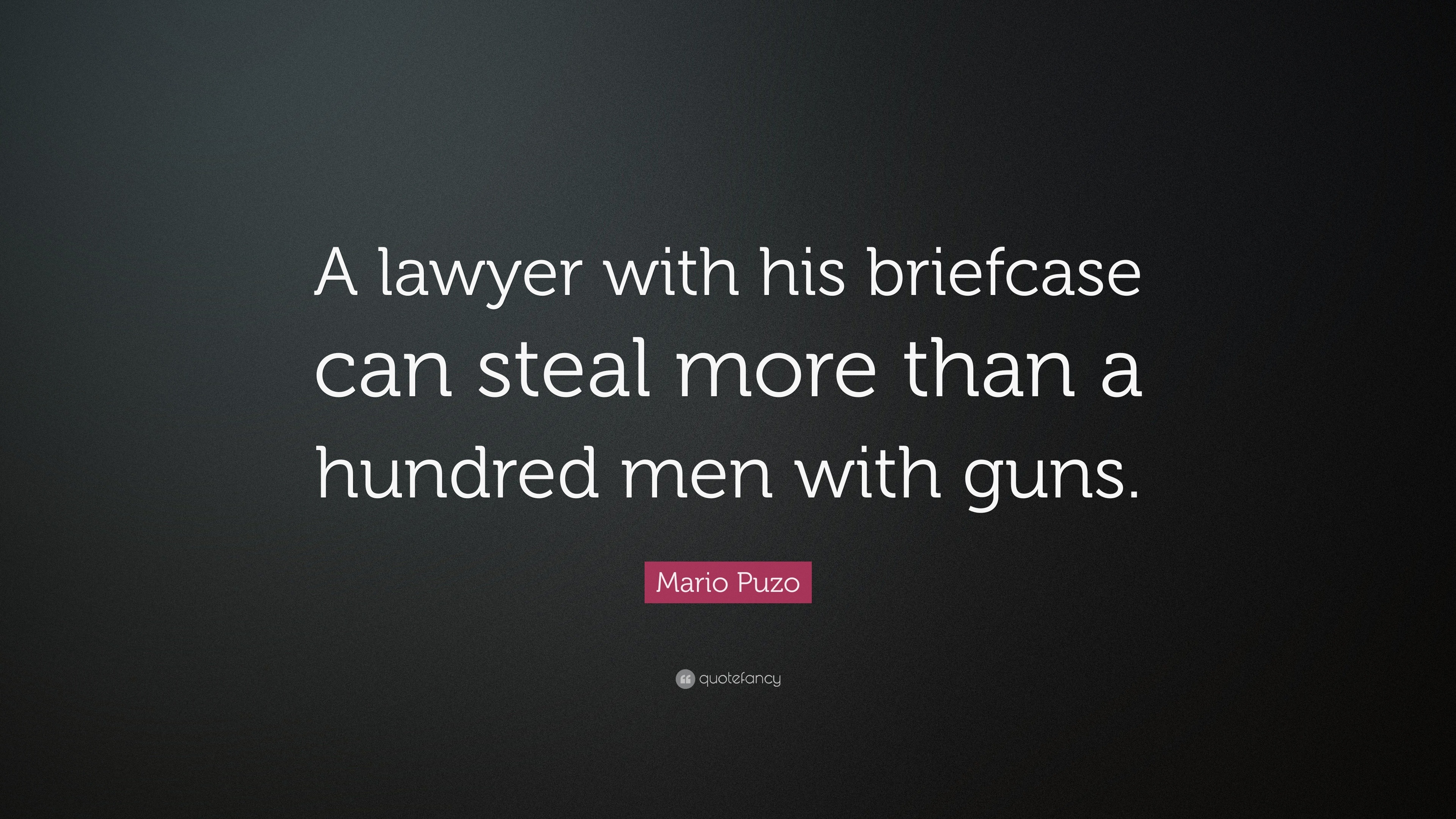 Mario Puzo Quote “A lawyer with his briefcase can steal more than a