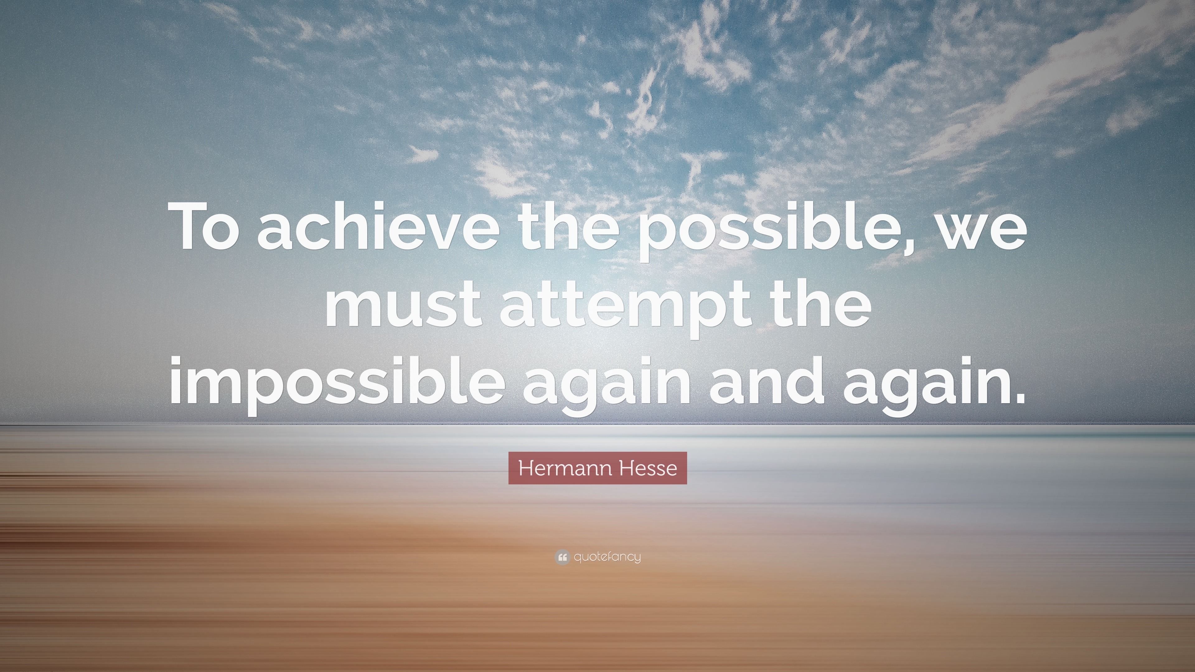 Hermann Hesse Quote: “To achieve the possible, we must attempt the ...