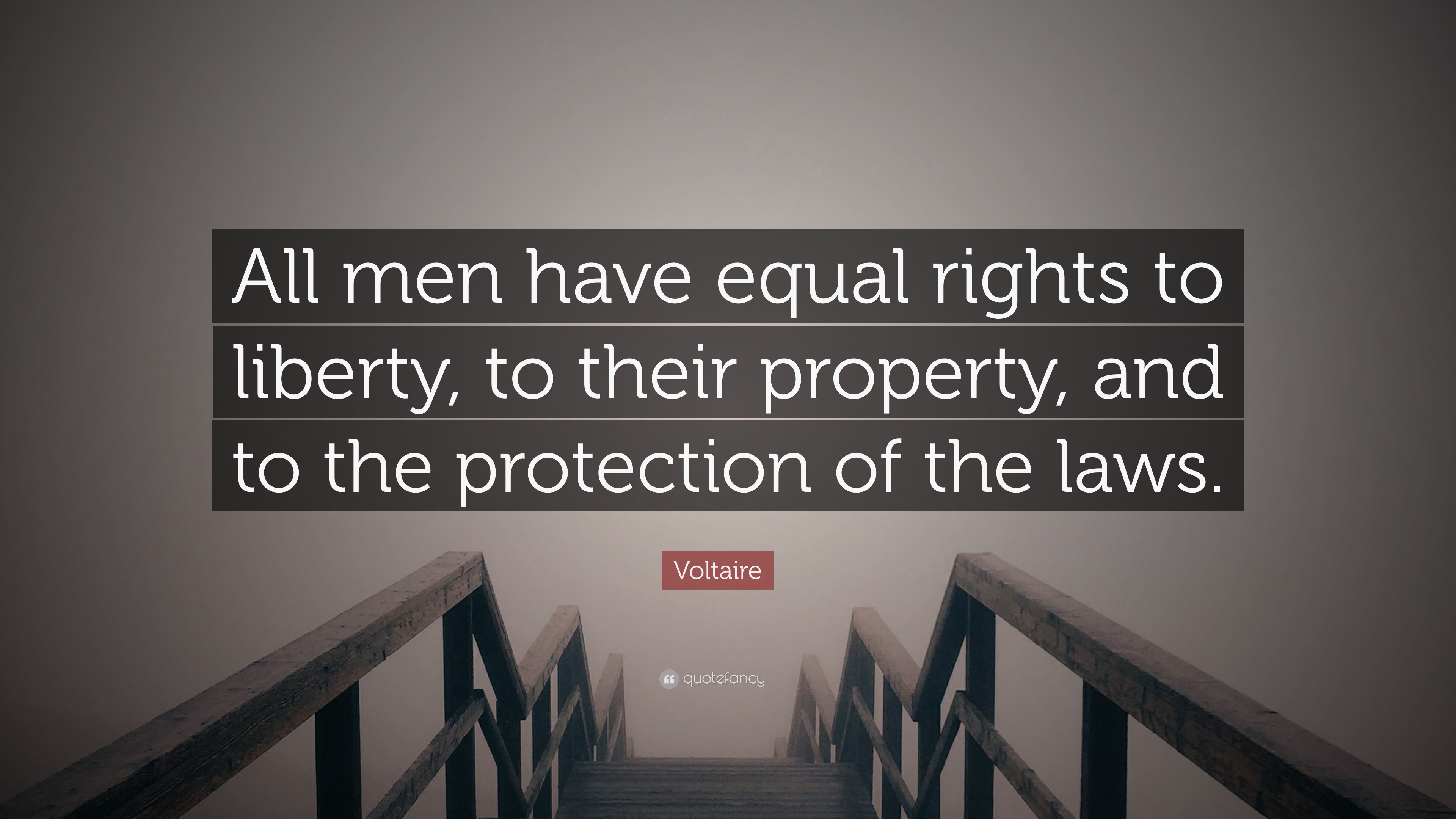 Voltaire Quote: “All men equal rights to liberty, their property, and to the protection