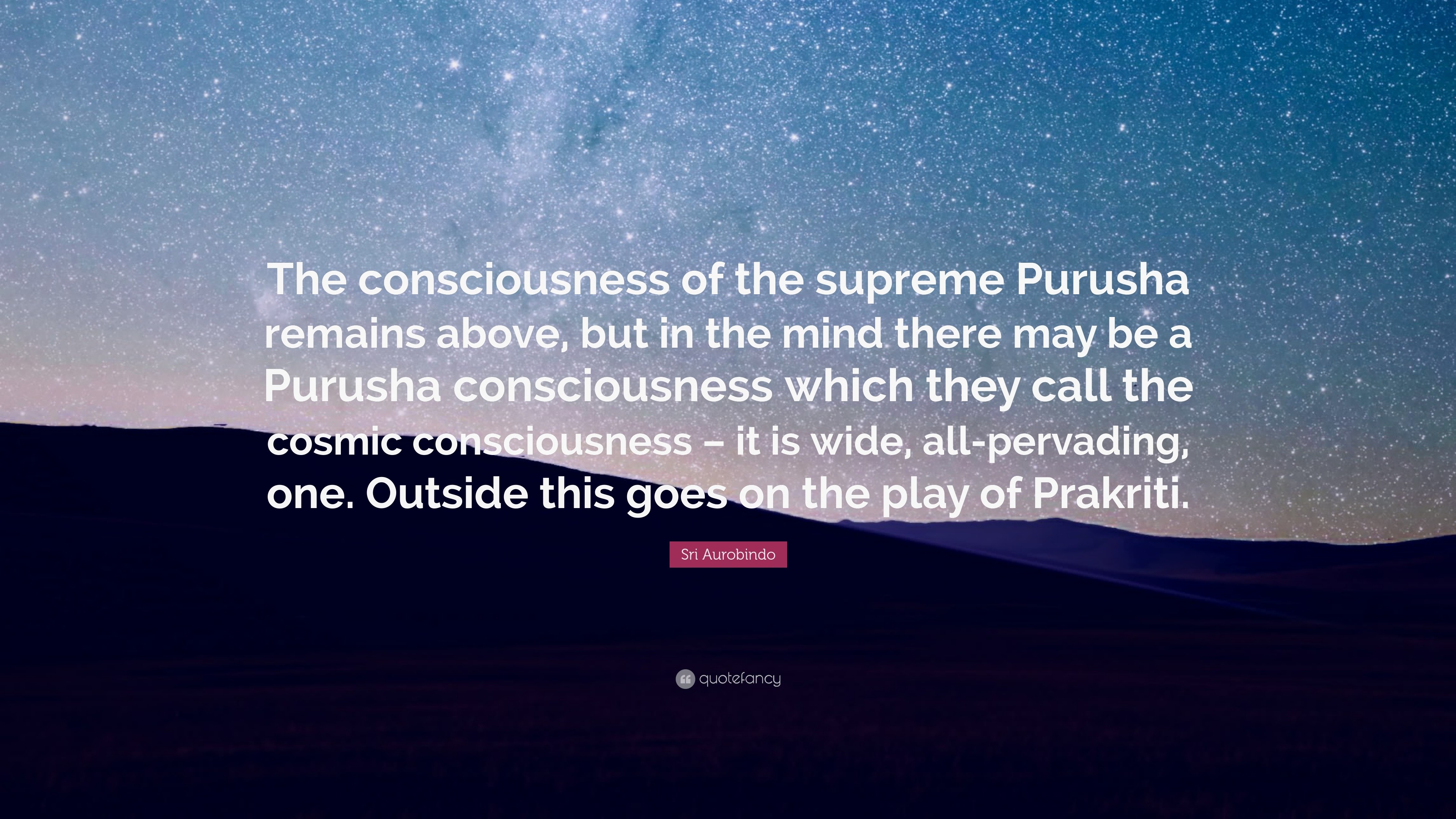 Sri Aurobindo Quote: “The consciousness of the supreme Purusha remains ...